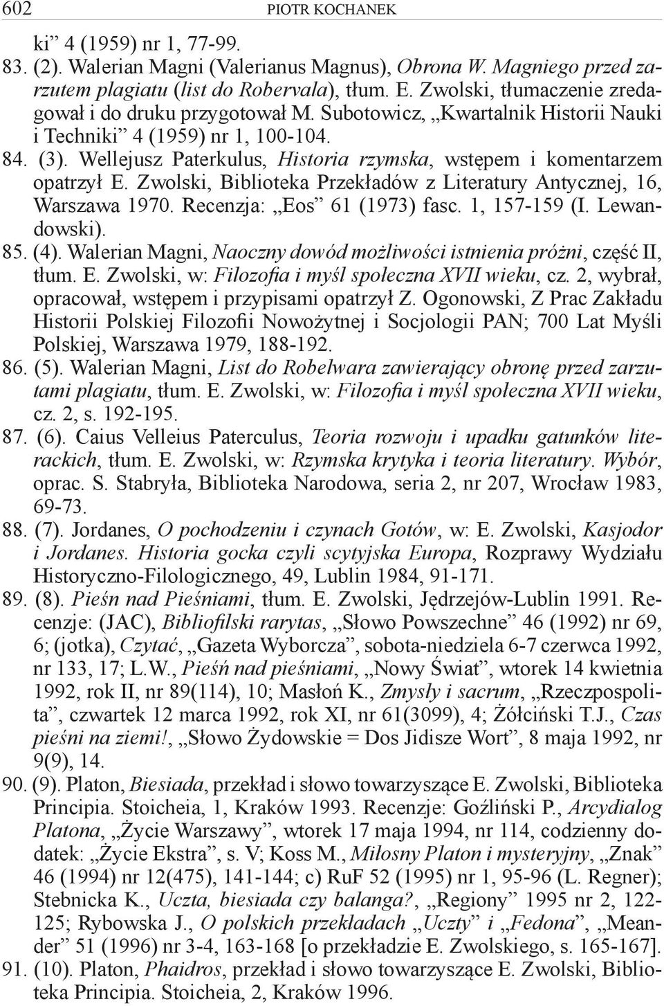 Wellejusz Paterkulus, Historia rzymska, wstępem i komentarzem opatrzył E. Zwolski, Biblioteka Przekładów z Literatury Antycznej, 16, Warszawa 1970. Recenzja: Eos 61 (1973) fasc. 1, 157-159 (I.