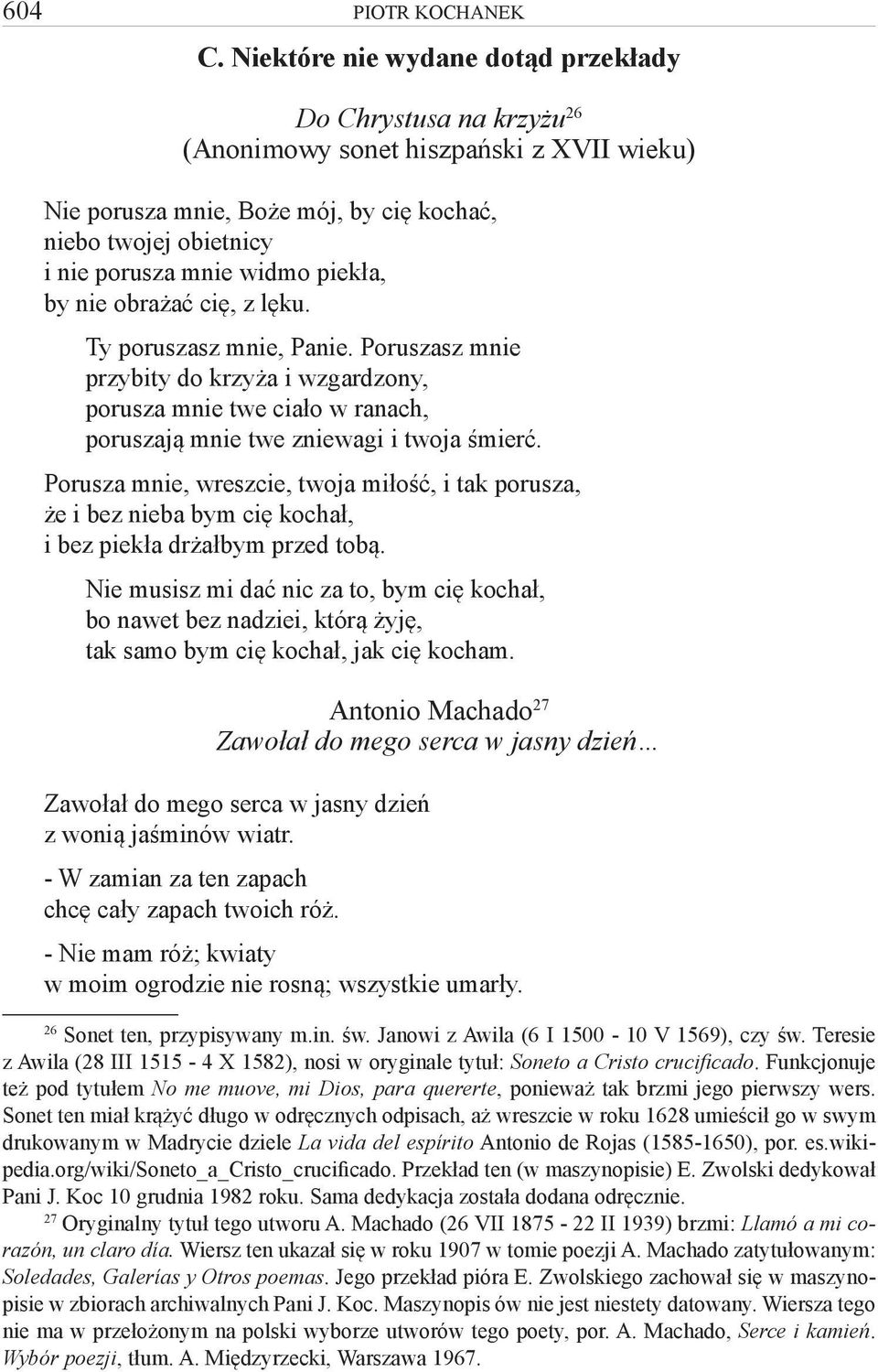 piekła, by nie obrażać cię, z lęku. Ty poruszasz mnie, Panie. Poruszasz mnie przybity do krzyża i wzgardzony, porusza mnie twe ciało w ranach, poruszają mnie twe zniewagi i twoja śmierć.