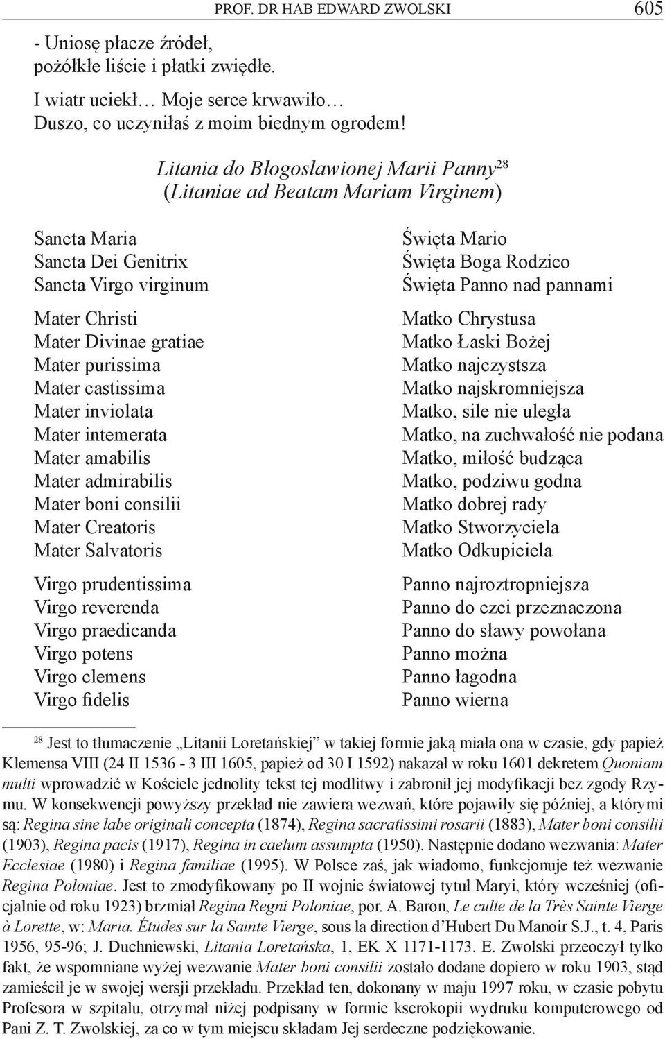 castissima Mater inviolata Mater intemerata Mater amabilis Mater admirabilis Mater boni consilii Mater Creatoris Mater Salvatoris Virgo prudentissima Virgo reverenda Virgo praedicanda Virgo potens