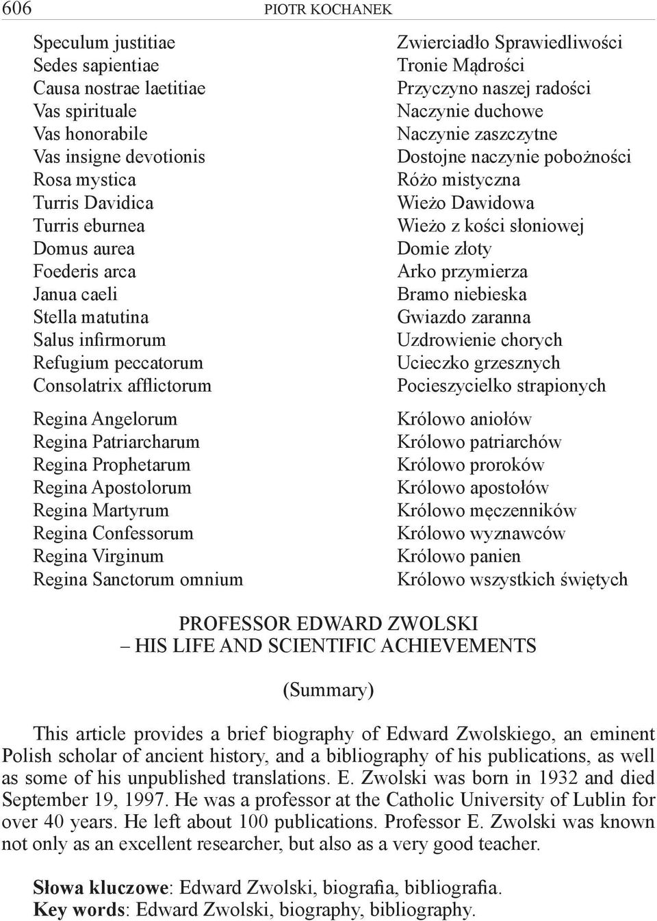 Virginum Regina Sanctorum omnium PIOTR KOCHANEK Zwierciadło Sprawiedliwości Tronie Mądrości Przyczyno naszej radości Naczynie duchowe Naczynie zaszczytne Dostojne naczynie pobożności Różo mistyczna