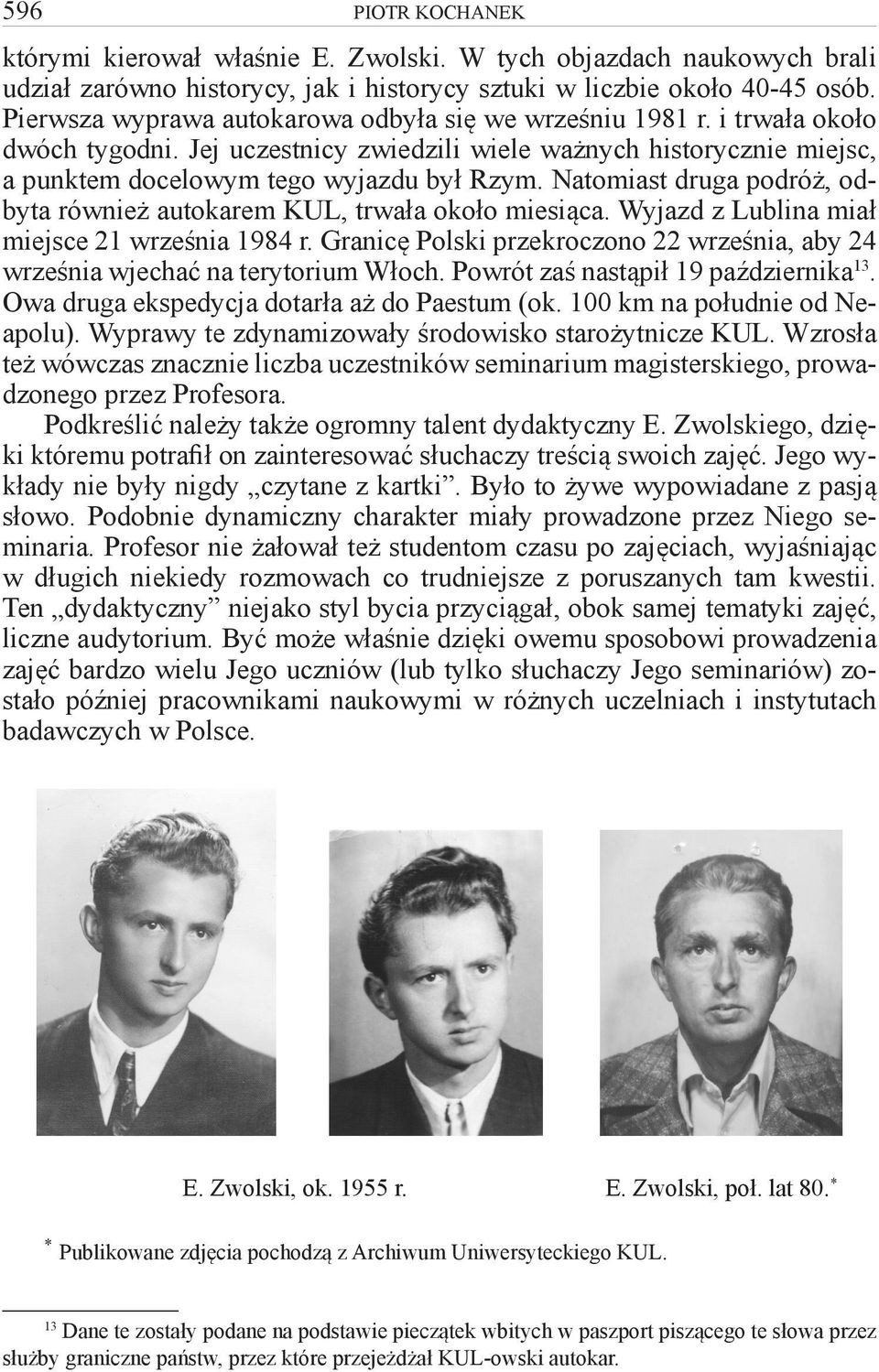 Natomiast druga podróż, odbyta również autokarem KUL, trwała około miesiąca. Wyjazd z Lublina miał miejsce 21 września 1984 r.