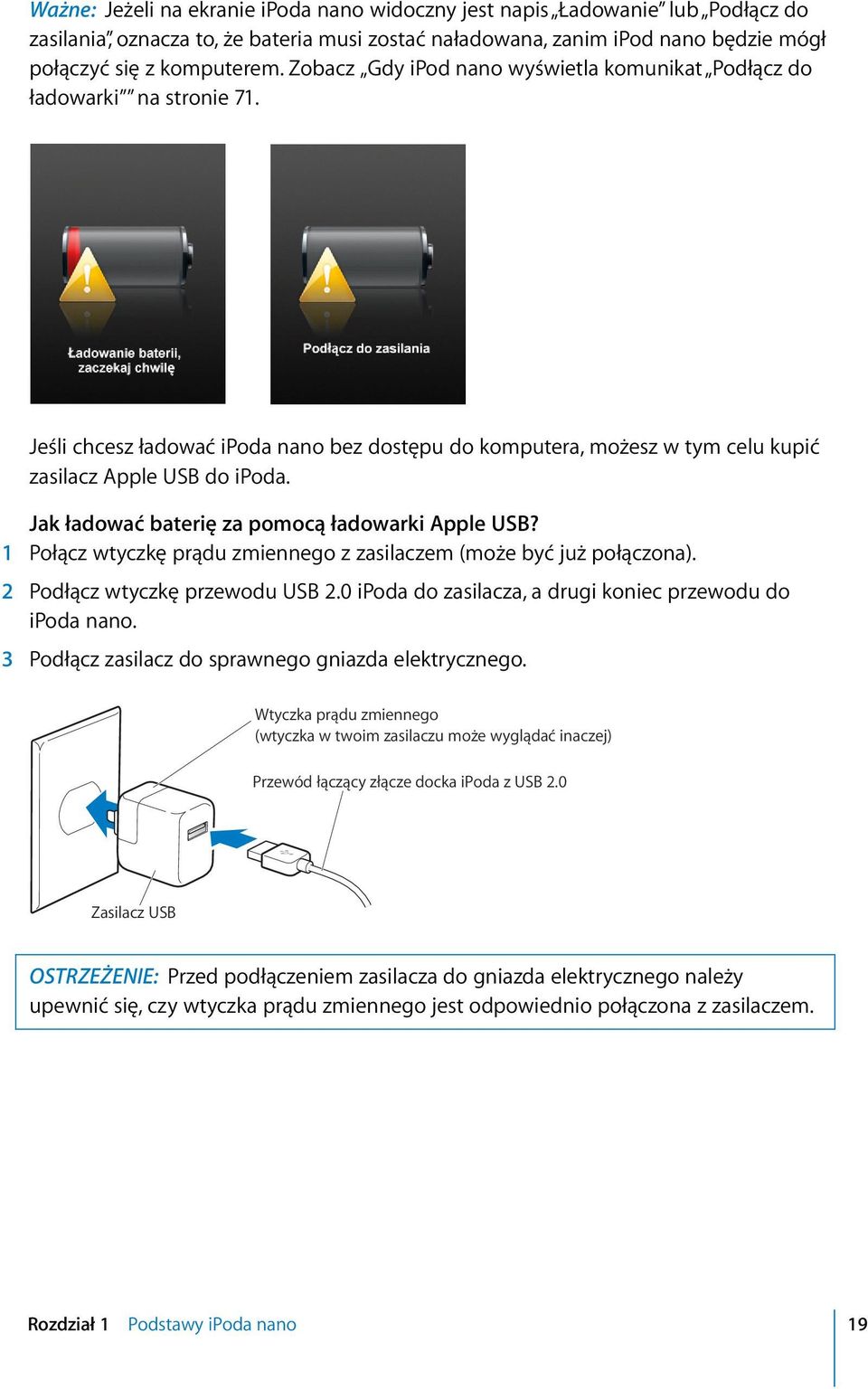Jak ładować baterię za pomocą ładowarki Apple USB? 1 Połącz wtyczkę prądu zmiennego z zasilaczem (może być już połączona). 2 Podłącz wtyczkę przewodu USB 2.