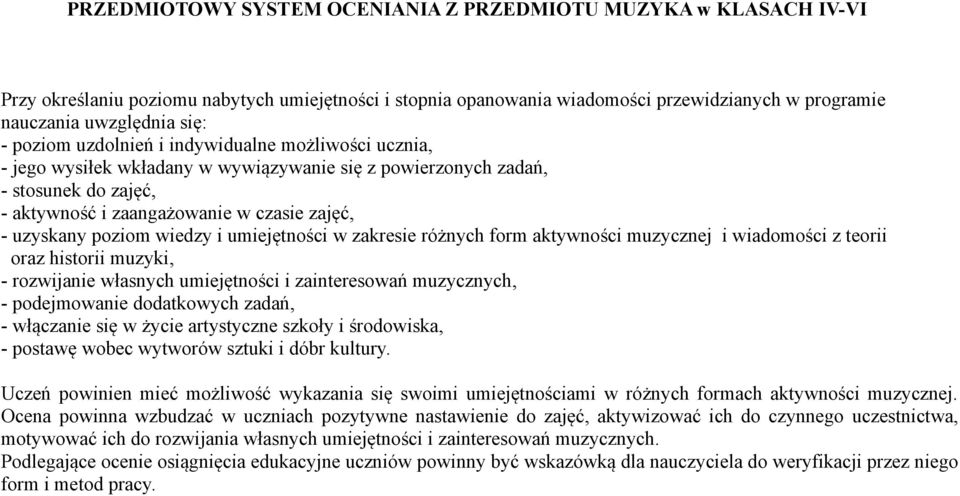 wiedzy i umiejętności w zakresie różnych form aktywności muzycznej i wiadomości z teorii oraz historii muzyki, - rozwijanie własnych umiejętności i zainteresowań muzycznych, - podejmowanie