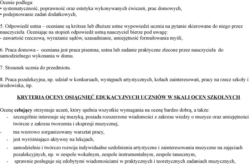 Oceniając na stopień odpowiedź ustną nauczyciel bierze pod uwagę: - zawartość rzeczową, wyrażanie sądów, uzasadnianie, umiejętność formułowania myśli, 6.