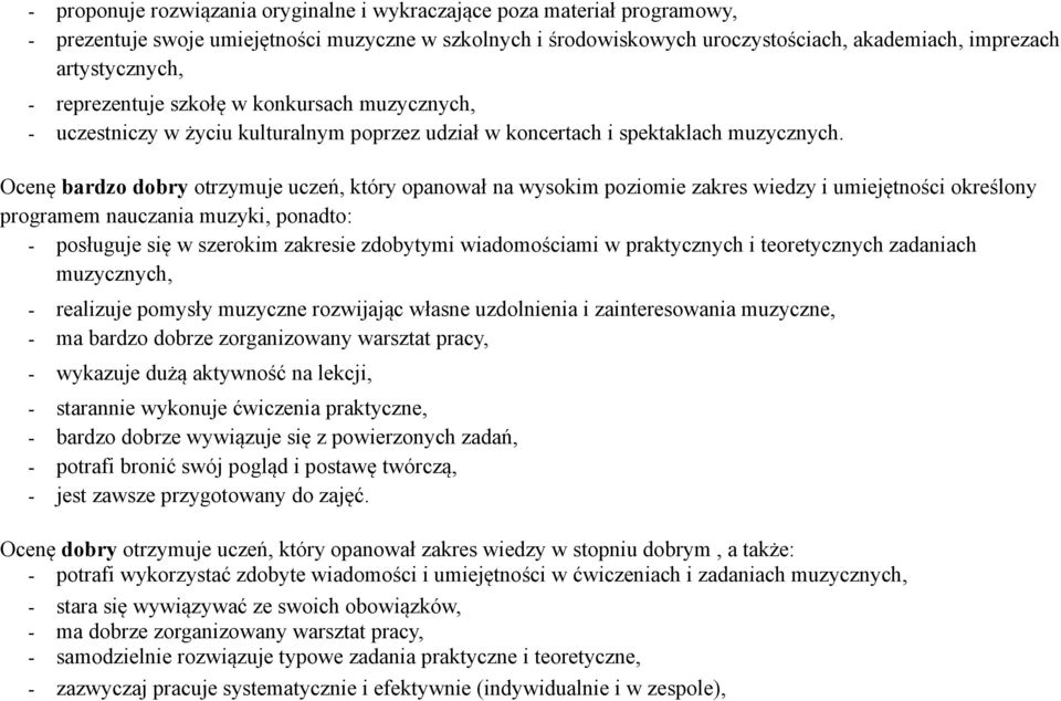 Ocenę bardzo dobry otrzymuje uczeń, który opanował na wysokim poziomie zakres wiedzy i umiejętności określony programem nauczania muzyki, ponadto: - posługuje się w szerokim zakresie zdobytymi