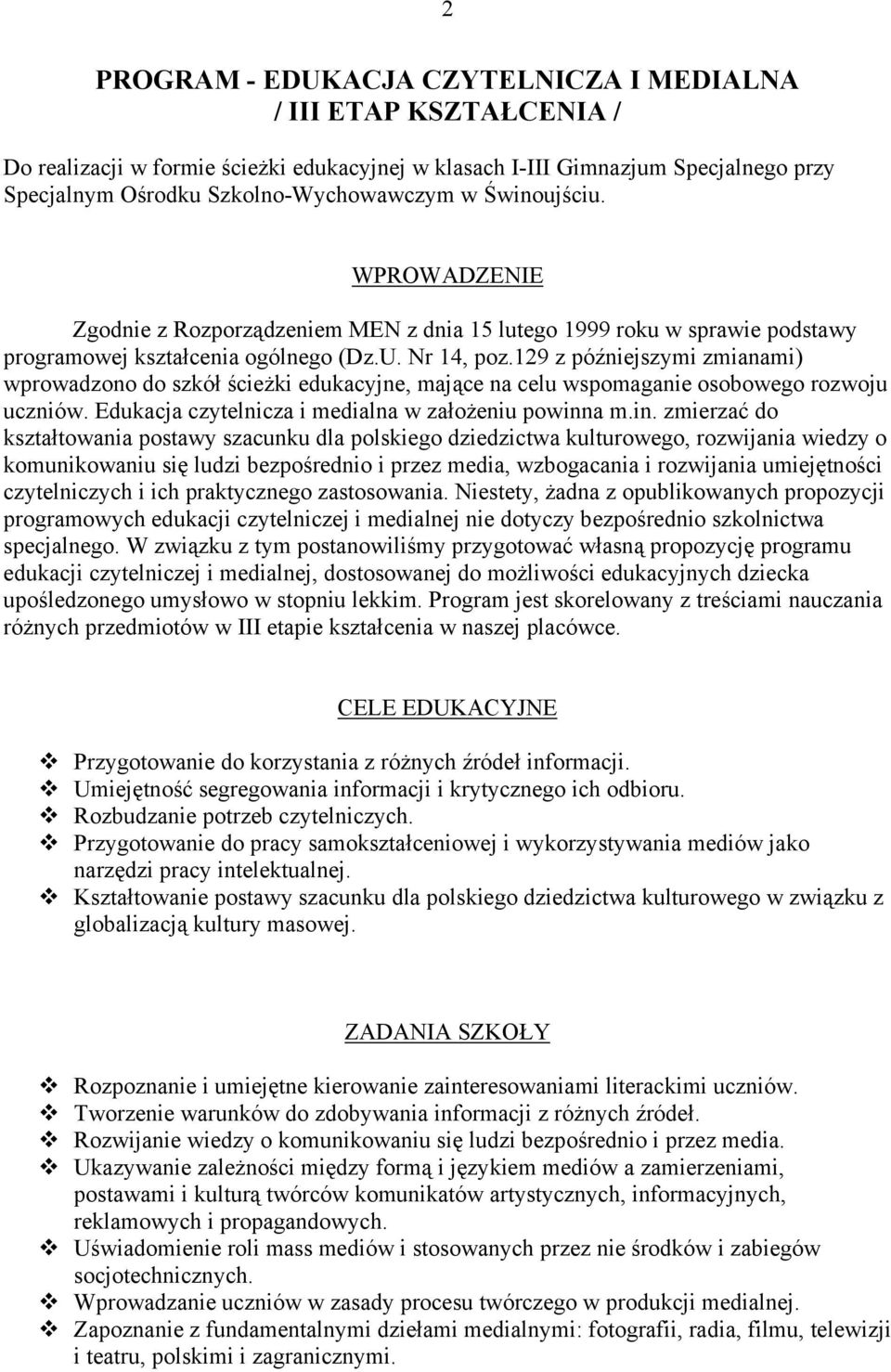 129 z późniejszymi zmianami) wprowadzono do szkół ścieżki edukacyjne, mające na celu wspomaganie osobowego rozwoju uczniów. Edukacja czytelnicza i medialna w założeniu powinn
