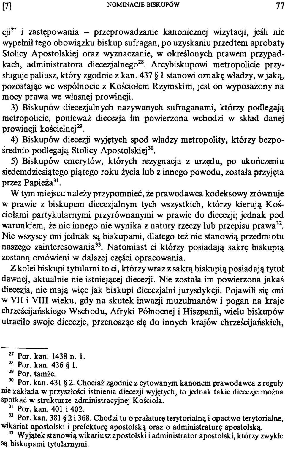 Arcybiskupowi metropolicie przysługuje paliusz, który zgodnie z kan.