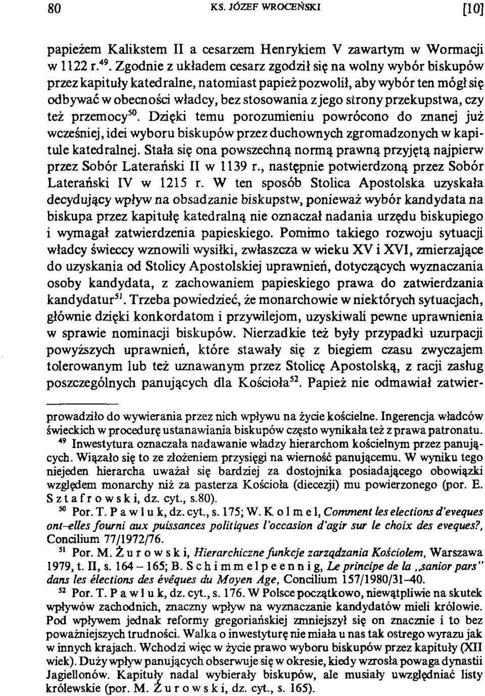 przekupstwa, czy też przemocy50. Dzięki temu porozumieniu powrócono do znanej już wcześniej, idei wyboru biskupów przez duchownych zgromadzonych w kapitule katedralnej.