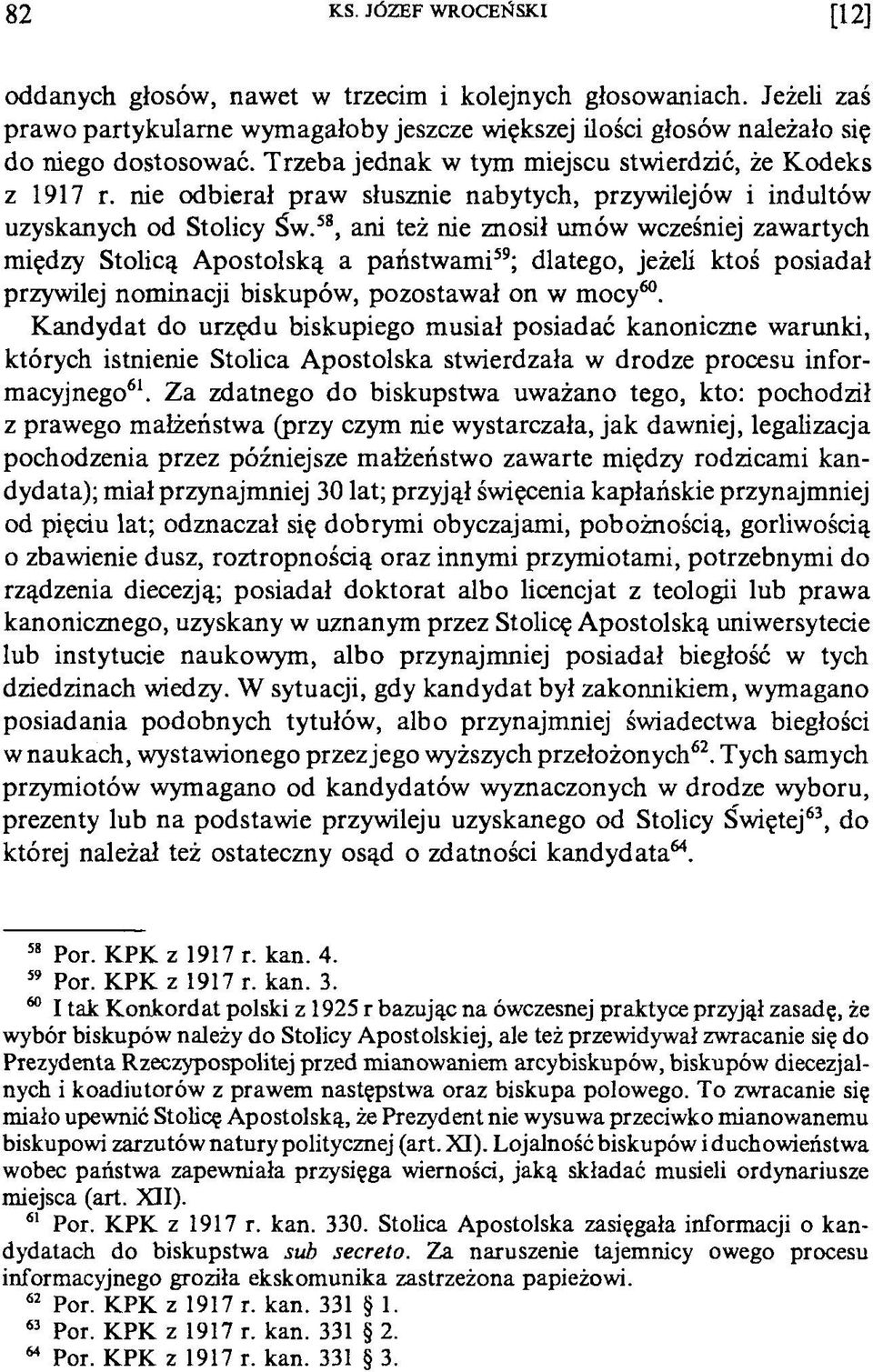 58, ani też nie znosił umów wcześniej zawartych między Stolicą Apostolską a państwami59; dlatego, jeżeli ktoś posiadał przywilej nominacji biskupów, pozostawał on w mocy60.