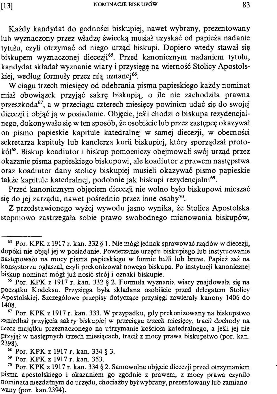 Przed kanonicznym nadaniem tytułu, kandydat składał wyznanie wiary i przysięgę na wierność Stolicy Apostolskiej, według formuły przez nią uznanej66.