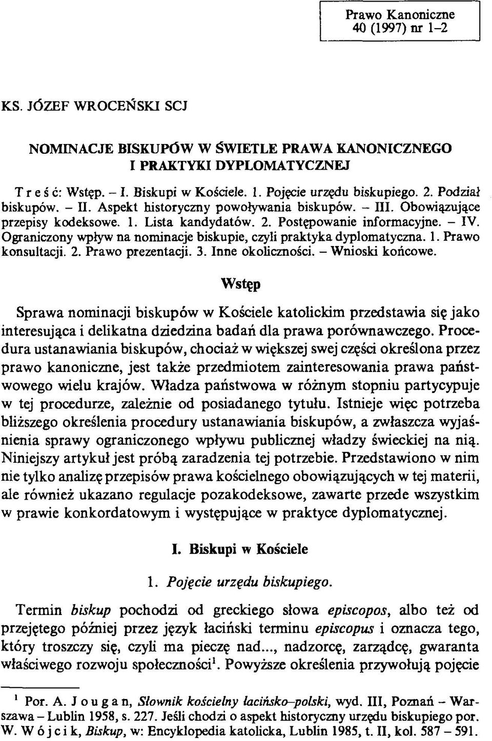 Ograniczony wpływ na nominacje biskupie, czyli praktyka dyplomatyczna. 1. Prawo konsultacji. 2. Prawo prezentacji. 3. Inne okoliczności. - Wnioski końcowe.