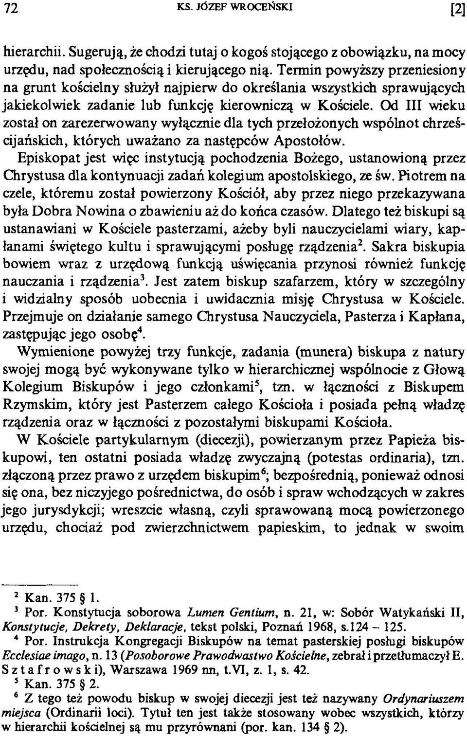 Od III wieku został on zarezerwowany wyłącznie dla tych przełożonych wspólnot chrześcijańskich, których uważano za następców Apostołów.