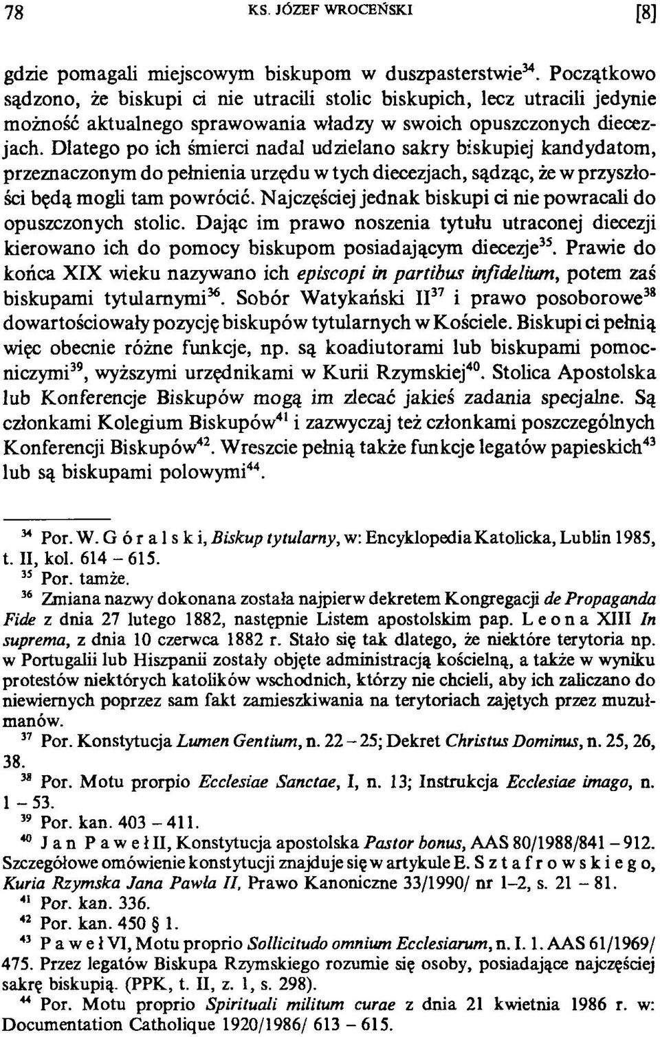 Dlatego po ich śmierri nadal udzielano sakry biskupiej kandydatom, przeznaczonym do pełnienia urzędu w tych diecezjach, sądząc, że w przyszłośd będą mogli tam powródć.