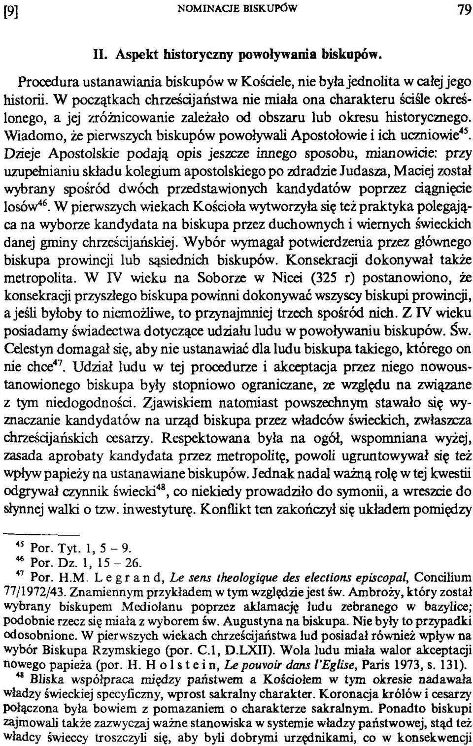 Wiadomo, że pierwszych biskupów powoływali Apostołowie i ich uczniowie45.