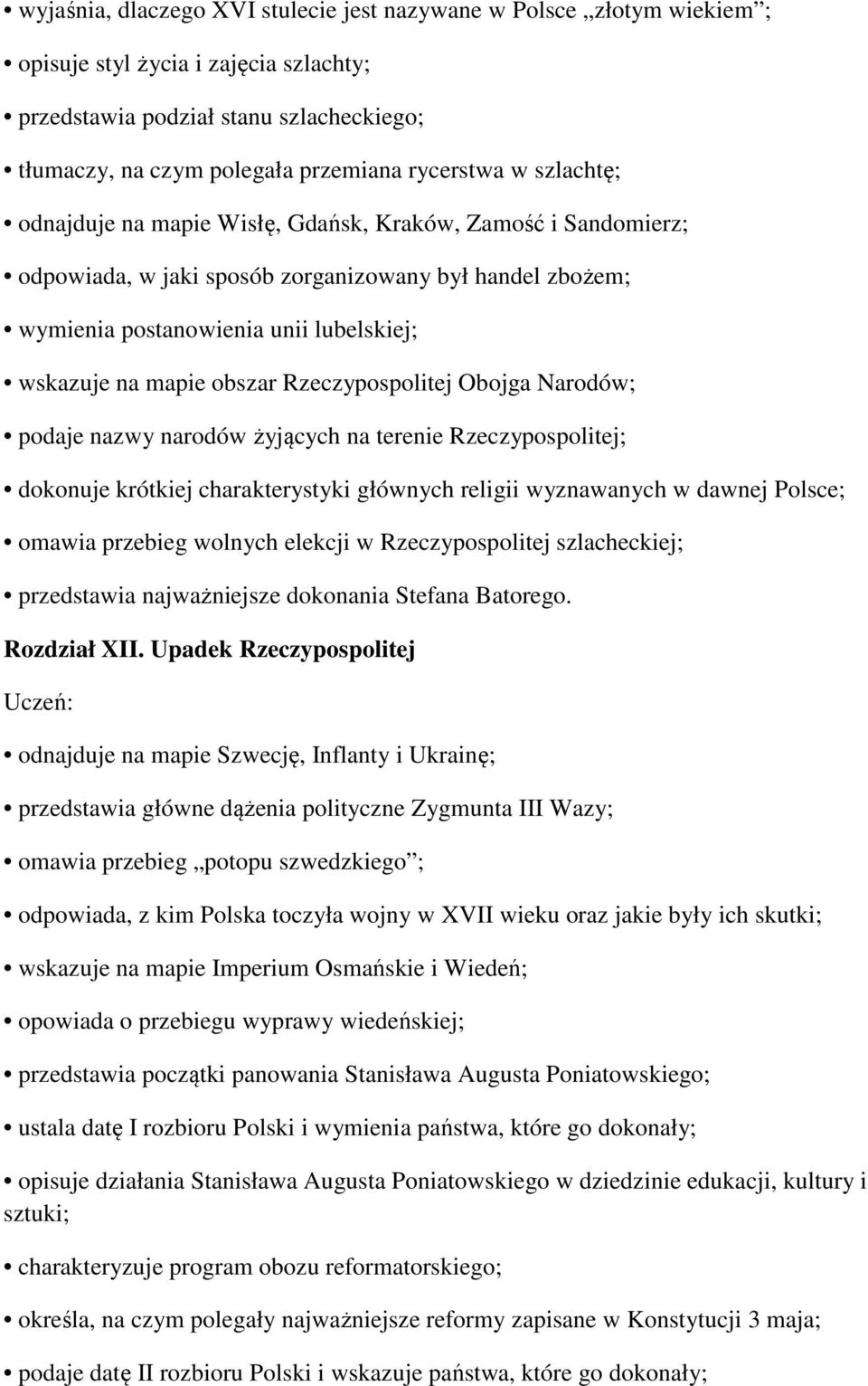 Rzeczypospolitej Obojga Narodów; podaje nazwy narodów żyjących na terenie Rzeczypospolitej; dokonuje krótkiej charakterystyki głównych religii wyznawanych w dawnej Polsce; omawia przebieg wolnych