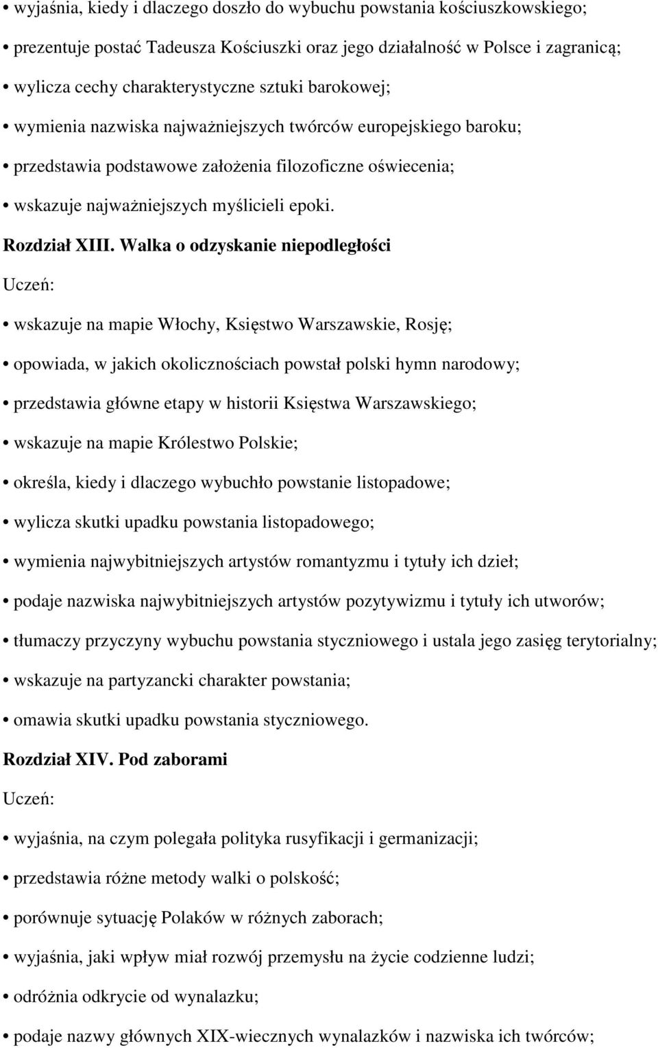 Walka o odzyskanie niepodległości wskazuje na mapie Włochy, Księstwo Warszawskie, Rosję; opowiada, w jakich okolicznościach powstał polski hymn narodowy; przedstawia główne etapy w historii Księstwa