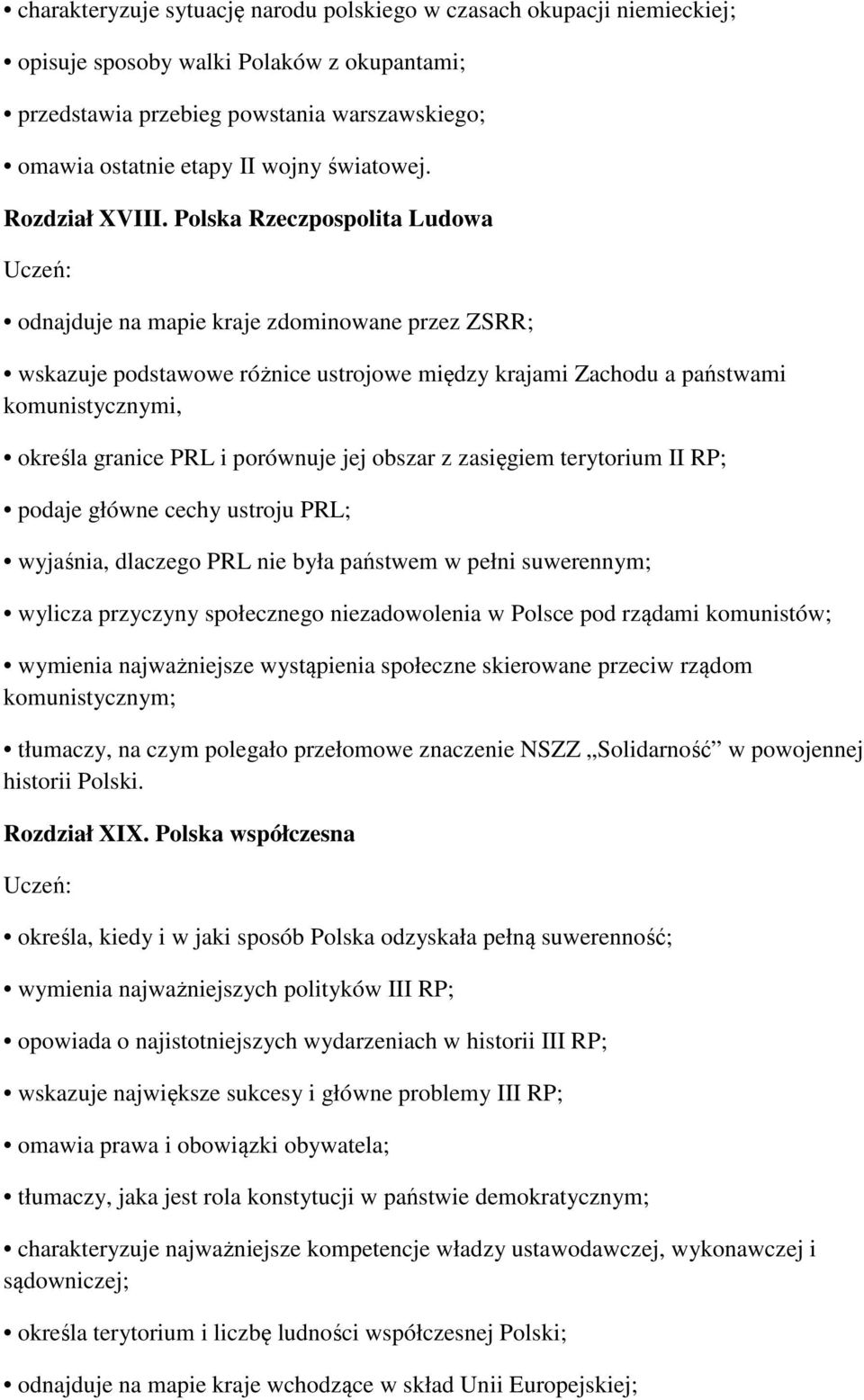 Polska Rzeczpospolita Ludowa odnajduje na mapie kraje zdominowane przez ZSRR; wskazuje podstawowe różnice ustrojowe między krajami Zachodu a państwami komunistycznymi, określa granice PRL i porównuje