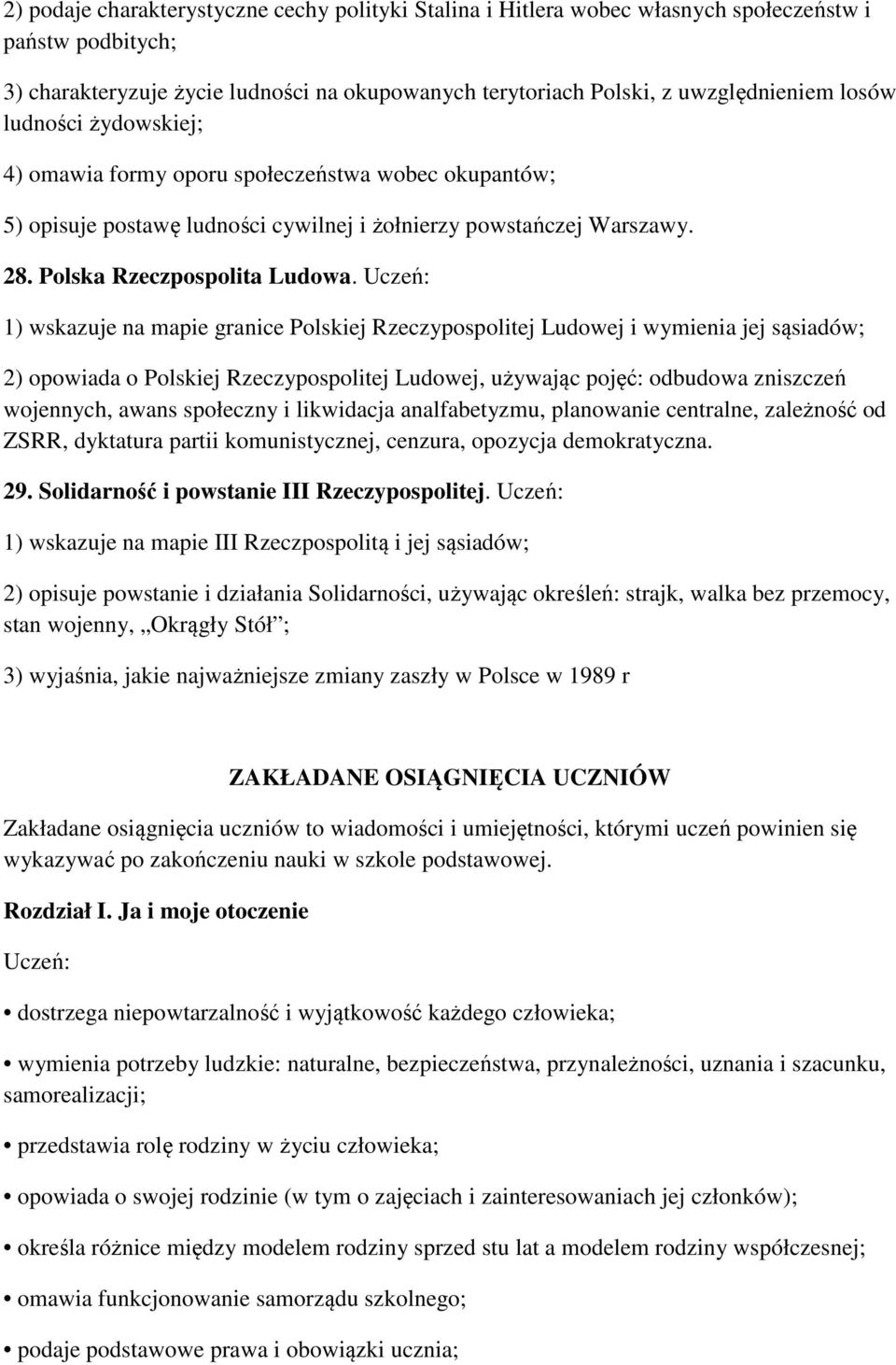 1) wskazuje na mapie granice Polskiej Rzeczypospolitej Ludowej i wymienia jej sąsiadów; 2) opowiada o Polskiej Rzeczypospolitej Ludowej, używając pojęć: odbudowa zniszczeń wojennych, awans społeczny