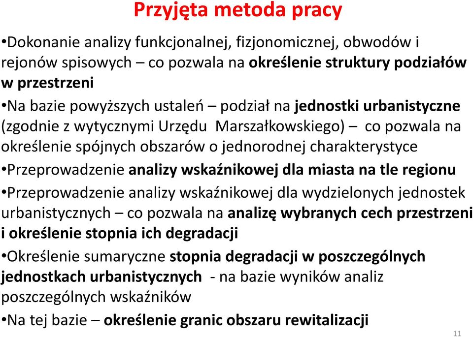 wskaźnikowej dla miasta na tle regionu Przeprowadzenie analizy wskaźnikowej dla wydzielonych jednostek urbanistycznych co pozwala na analizę wybranych cech przestrzeni i określenie stopnia