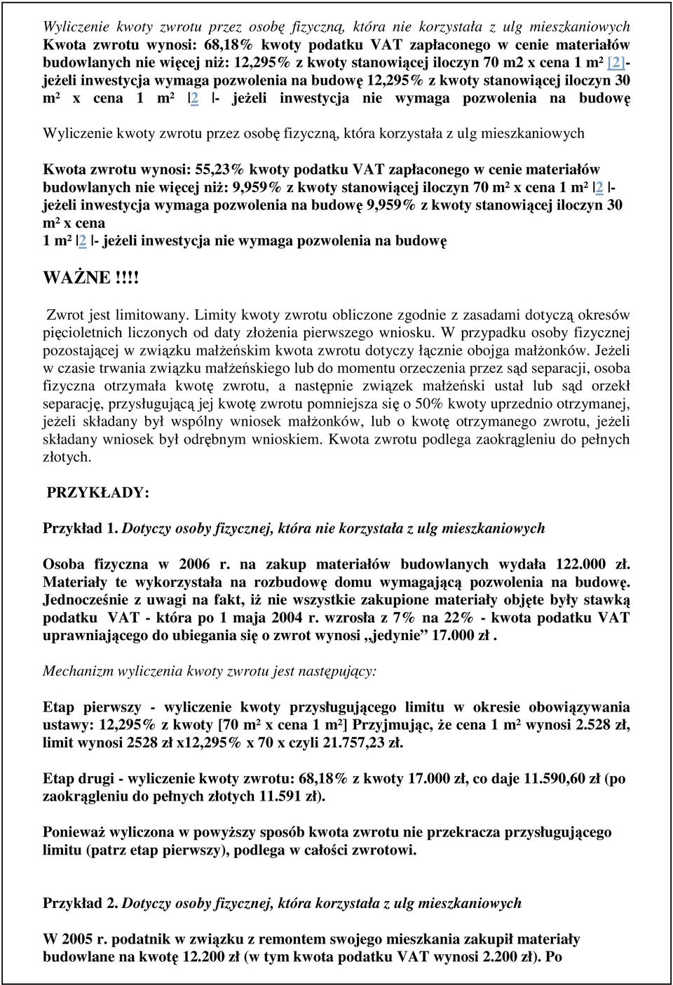 pozwolenia na budowę Wyliczenie kwoty zwrotu przez osobę fizyczną, która korzystała z ulg mieszkaniowych Kwota zwrotu wynosi: 55,23% kwoty podatku VAT zapłaconego w cenie materiałów budowlanych nie