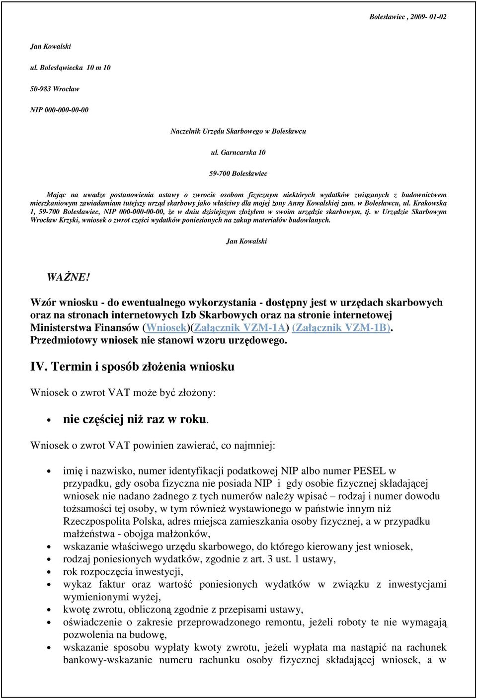 właściwy dla mojej Ŝony Anny Kowalskiej zam. w Bolesławcu, ul. Krakowska 1, 59-700 Bolesławiec, NIP 000-000-00-00, Ŝe w dniu dzisiejszym złoŝyłem w swoim urzędzie skarbowym, tj.