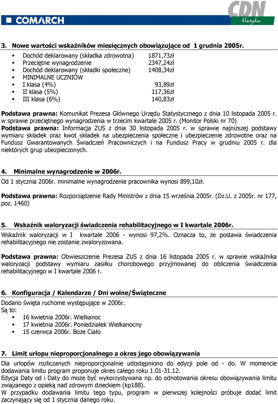 klasa (6%) 140,83zł Podstawa prawna: Komunikat Prezesa Głównego Urzędu Statystycznego z dnia 10 listopada 2005 r. w sprawie przeciętnego wynagrodzenia w trzecim kwartale 2005 r.