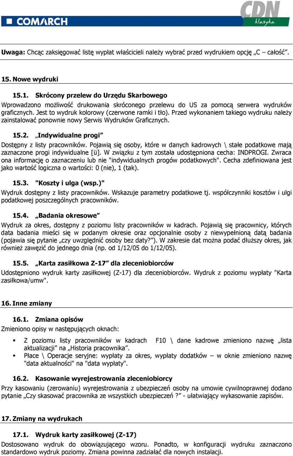 Jest to wydruk kolorowy (czerwone ramki i tło). Przed wykonaniem takiego wydruku naleŝy zainstalować ponownie nowy Serwis Wydruków Graficznych. 15.2. Indywidualne progi Dostępny z listy pracowników.