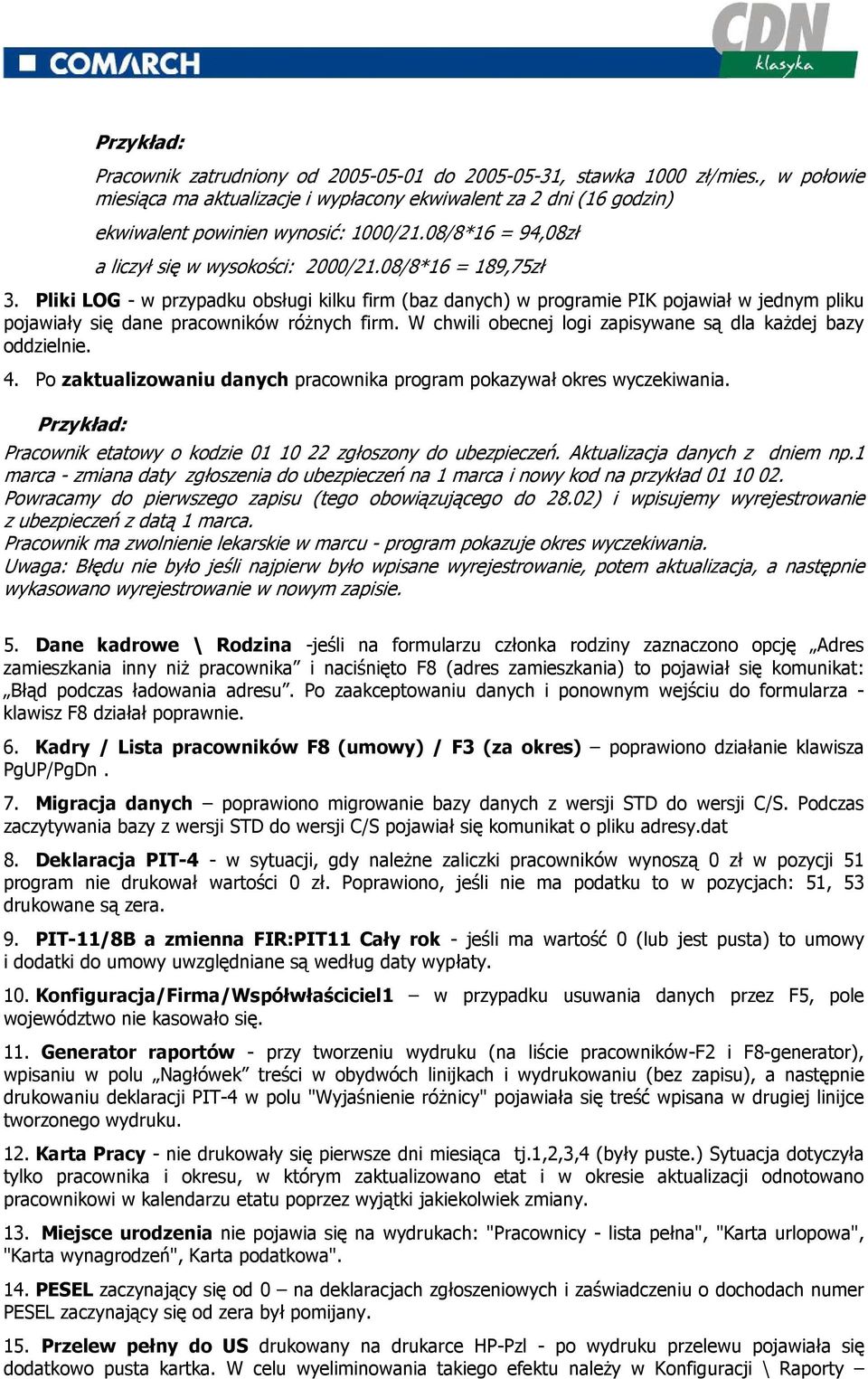 Pliki LOG - w przypadku obsługi kilku firm (baz danych) w programie PIK pojawiał w jednym pliku pojawiały się dane pracowników róŝnych firm.
