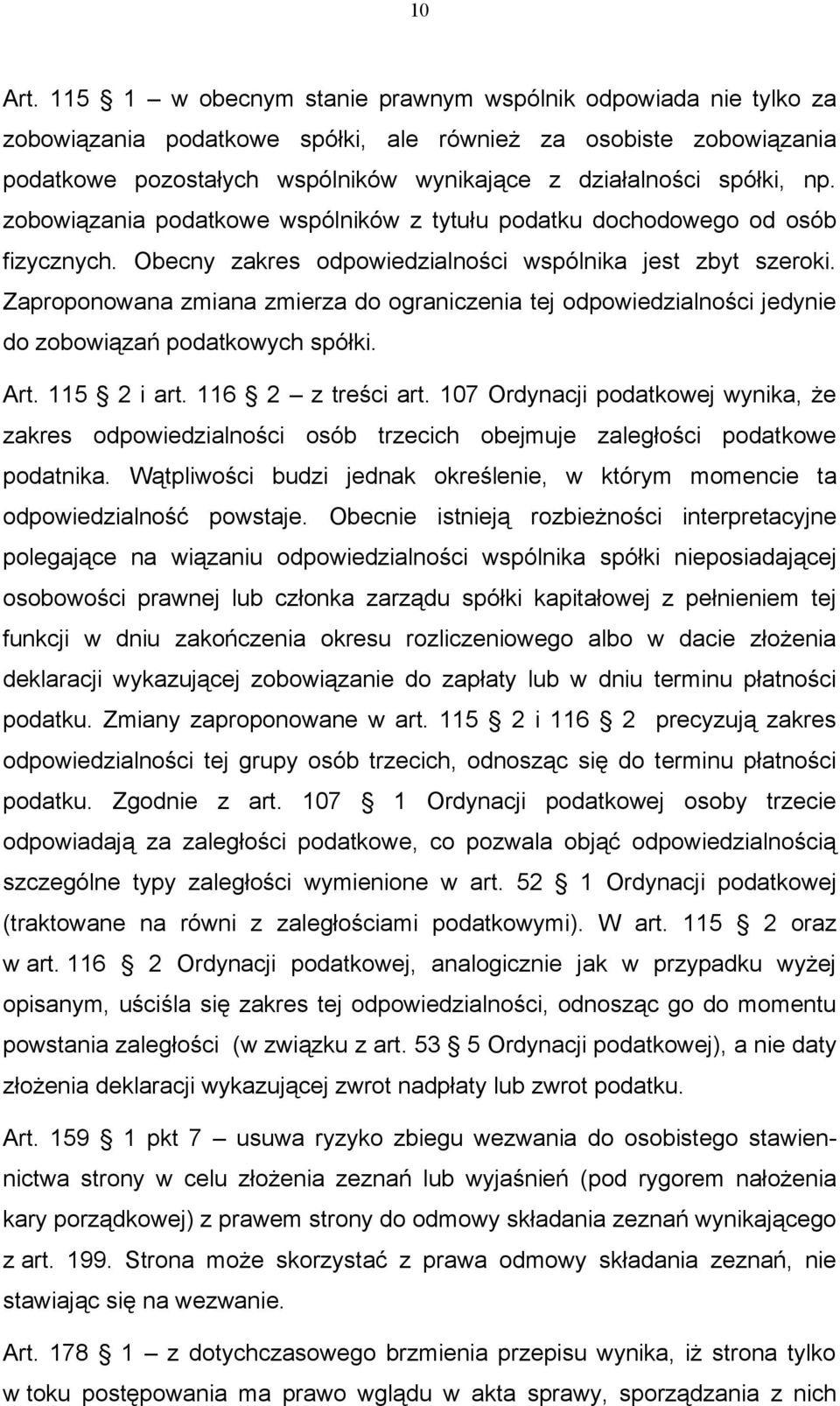 np. zobowiązania podatkowe wspólników z tytułu podatku dochodowego od osób fizycznych. Obecny zakres odpowiedzialności wspólnika jest zbyt szeroki.