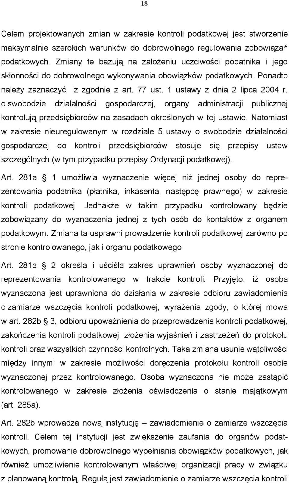 1 ustawy z dnia 2 lipca 2004 r. o swobodzie działalności gospodarczej, organy administracji publicznej kontrolują przedsiębiorców na zasadach określonych w tej ustawie.