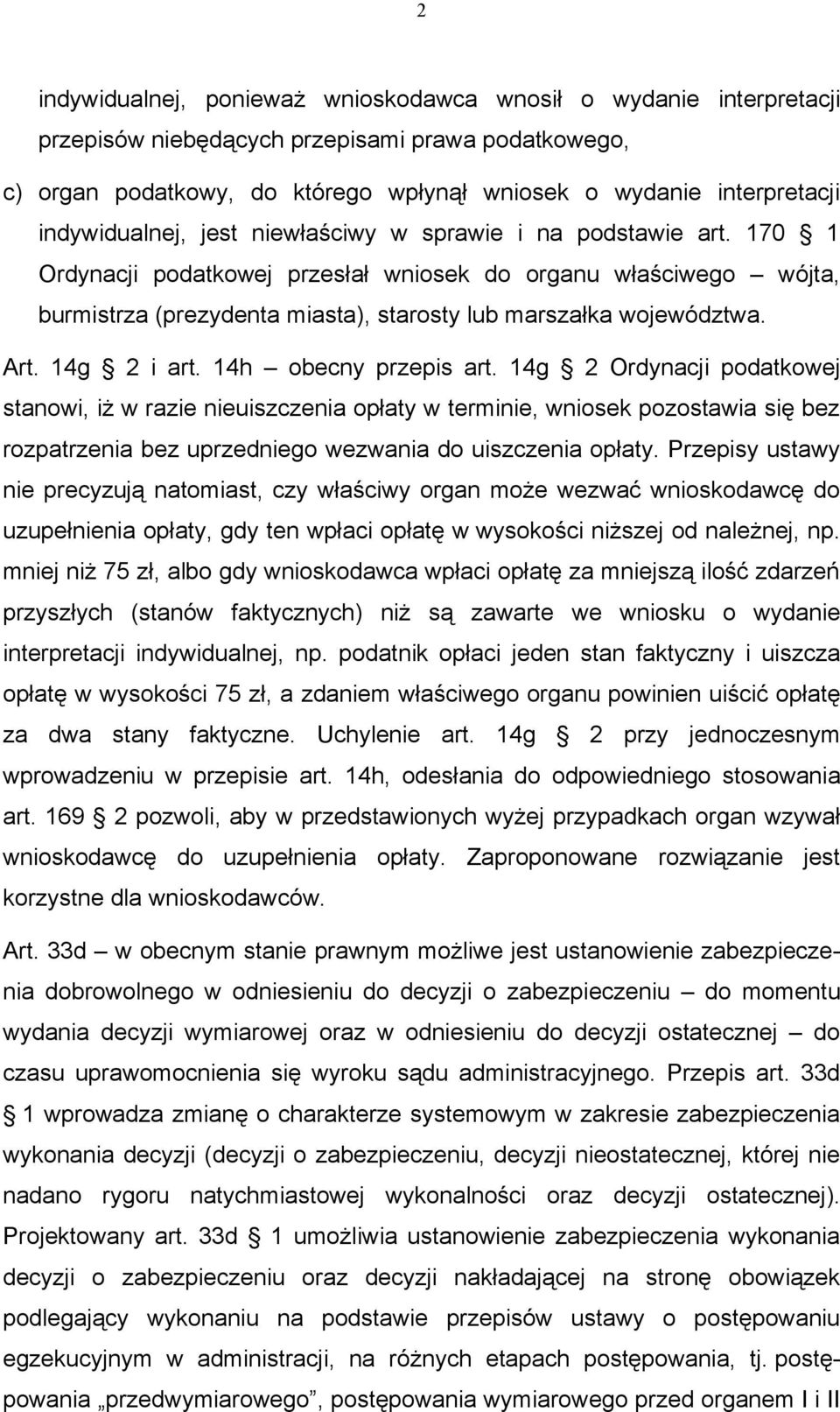 170 1 Ordynacji podatkowej przesłał wniosek do organu właściwego wójta, burmistrza (prezydenta miasta), starosty lub marszałka województwa. Art. 14g 2 i art. 14h obecny przepis art.