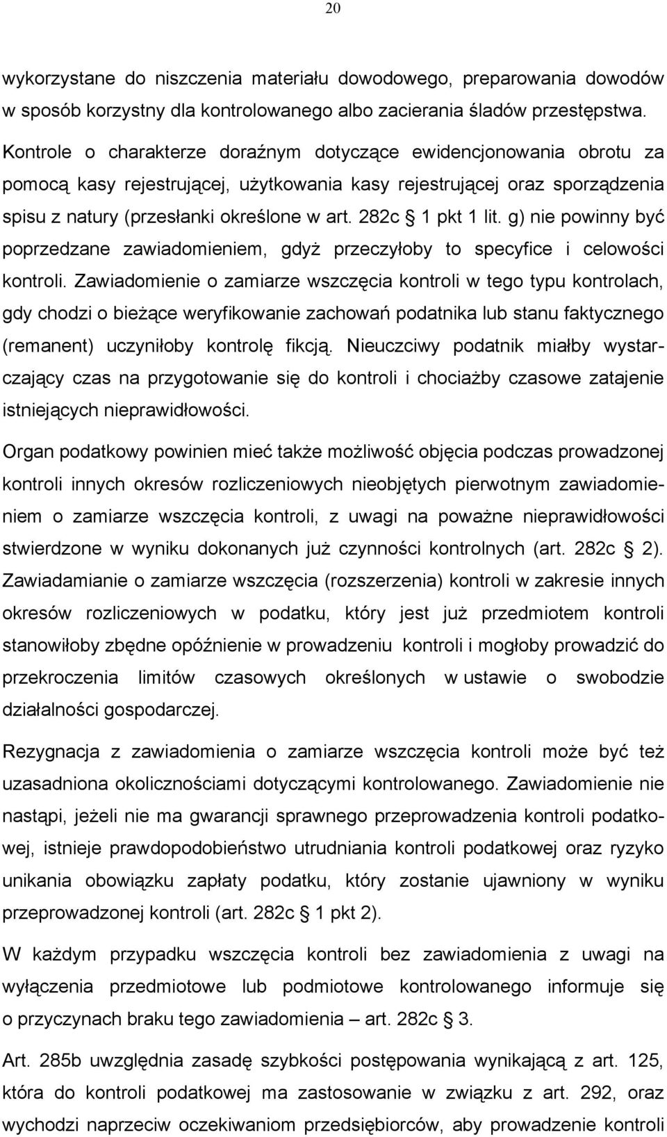 282c 1 pkt 1 lit. g) nie powinny być poprzedzane zawiadomieniem, gdyż przeczyłoby to specyfice i celowości kontroli.