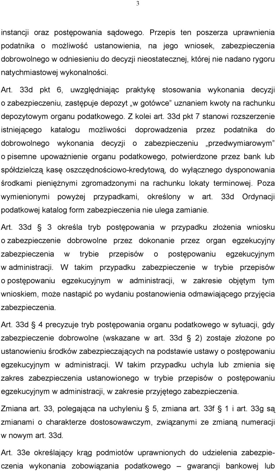 wykonalności. Art. 33d pkt 6, uwzględniając praktykę stosowania wykonania decyzji o zabezpieczeniu, zastępuje depozyt w gotówce uznaniem kwoty na rachunku depozytowym organu podatkowego. Z kolei art.