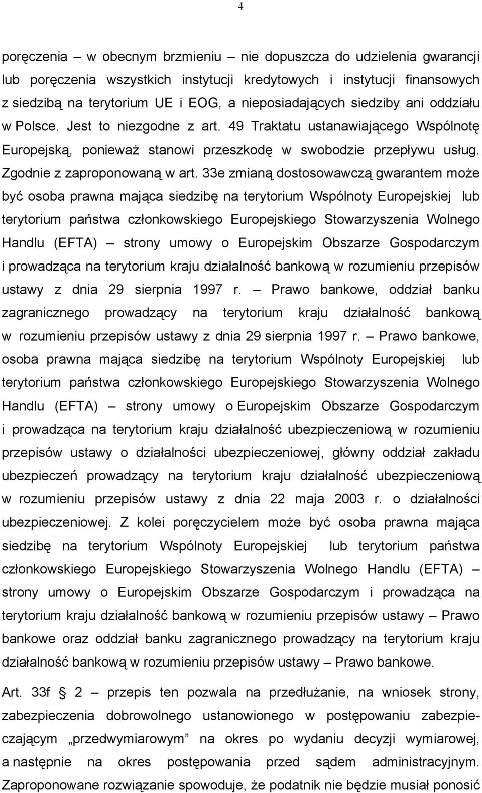 33e zmianą dostosowawczą gwarantem może być osoba prawna mająca siedzibę na terytorium Wspólnoty Europejskiej lub terytorium państwa członkowskiego Europejskiego Stowarzyszenia Wolnego Handlu (EFTA)