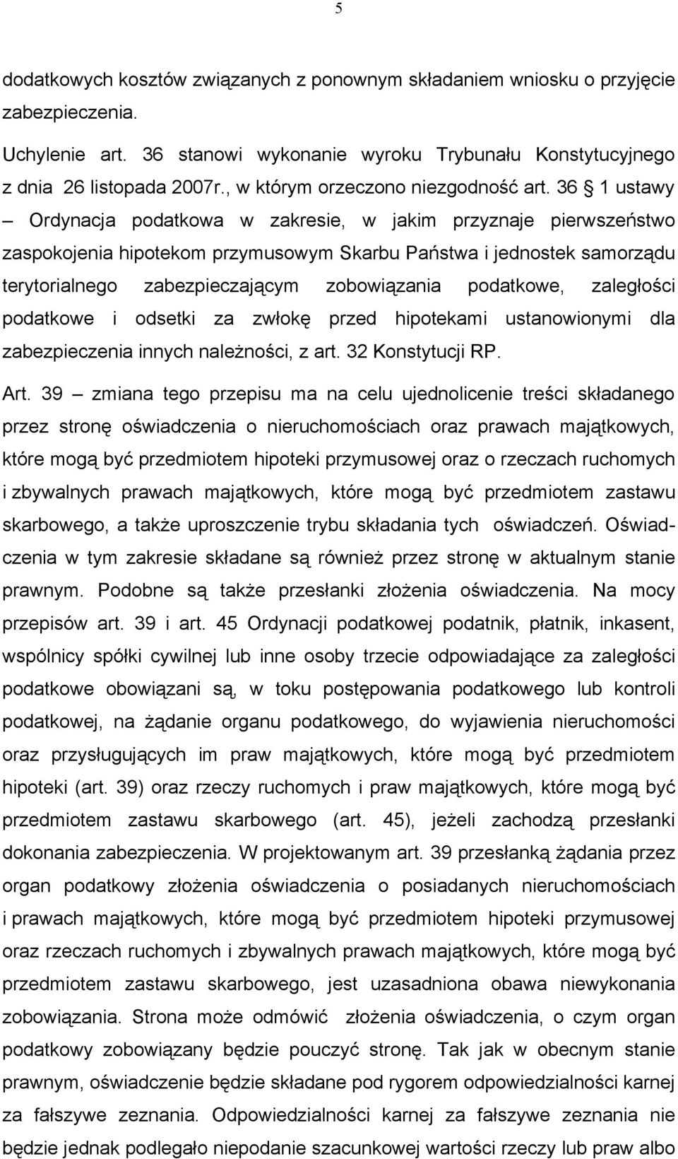 36 1 ustawy Ordynacja podatkowa w zakresie, w jakim przyznaje pierwszeństwo zaspokojenia hipotekom przymusowym Skarbu Państwa i jednostek samorządu terytorialnego zabezpieczającym zobowiązania