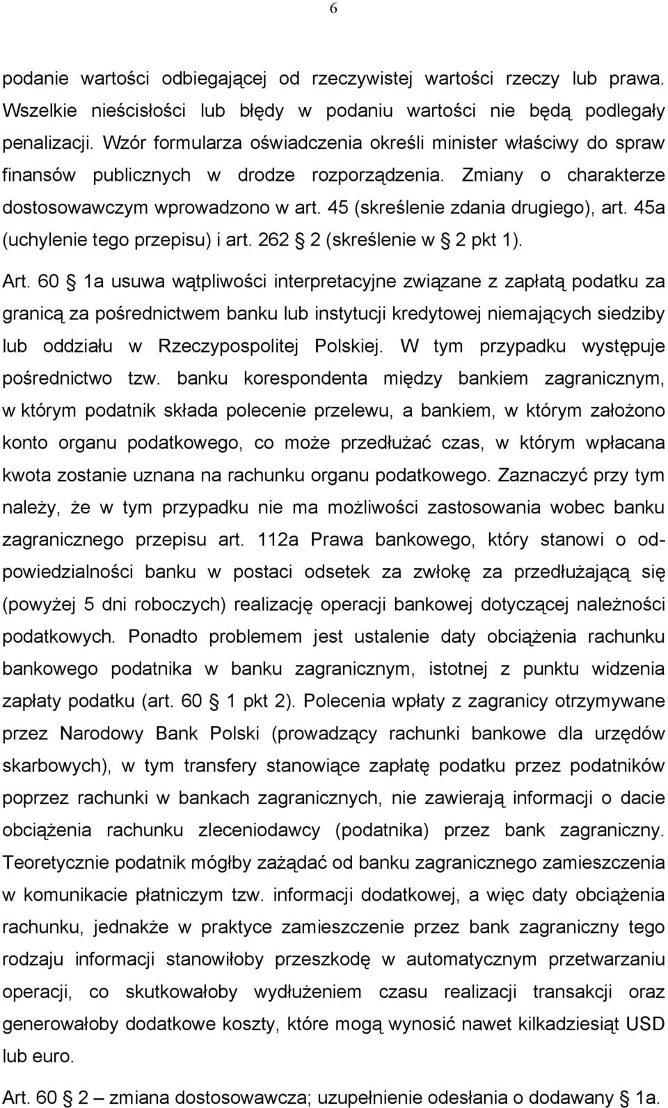 45 (skreślenie zdania drugiego), art. 45a (uchylenie tego przepisu) i art. 262 2 (skreślenie w 2 pkt 1). Art.