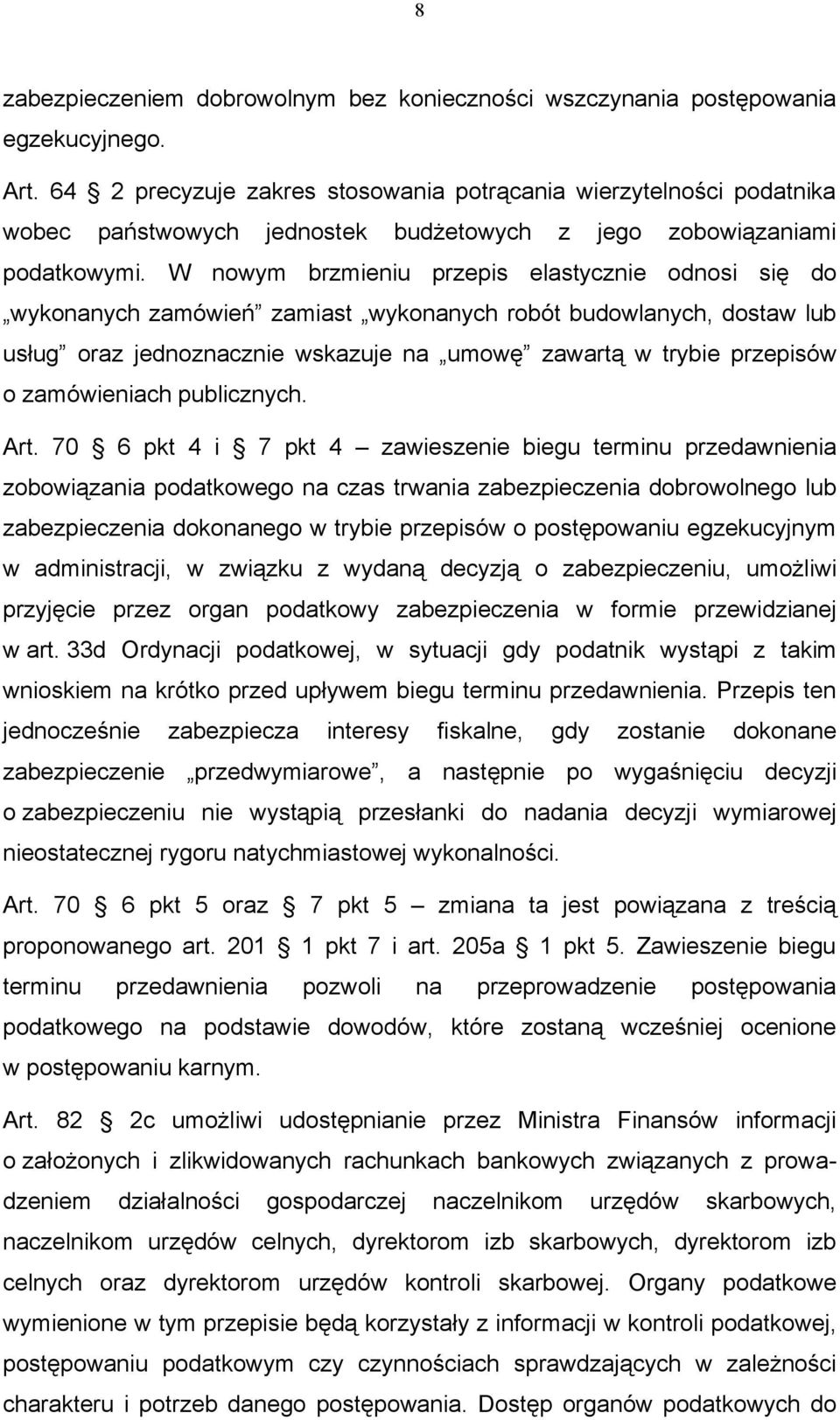 W nowym brzmieniu przepis elastycznie odnosi się do wykonanych zamówień zamiast wykonanych robót budowlanych, dostaw lub usług oraz jednoznacznie wskazuje na umowę zawartą w trybie przepisów o