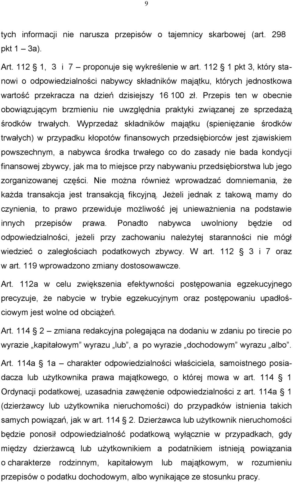 Przepis ten w obecnie obowiązującym brzmieniu nie uwzględnia praktyki związanej ze sprzedażą środków trwałych.
