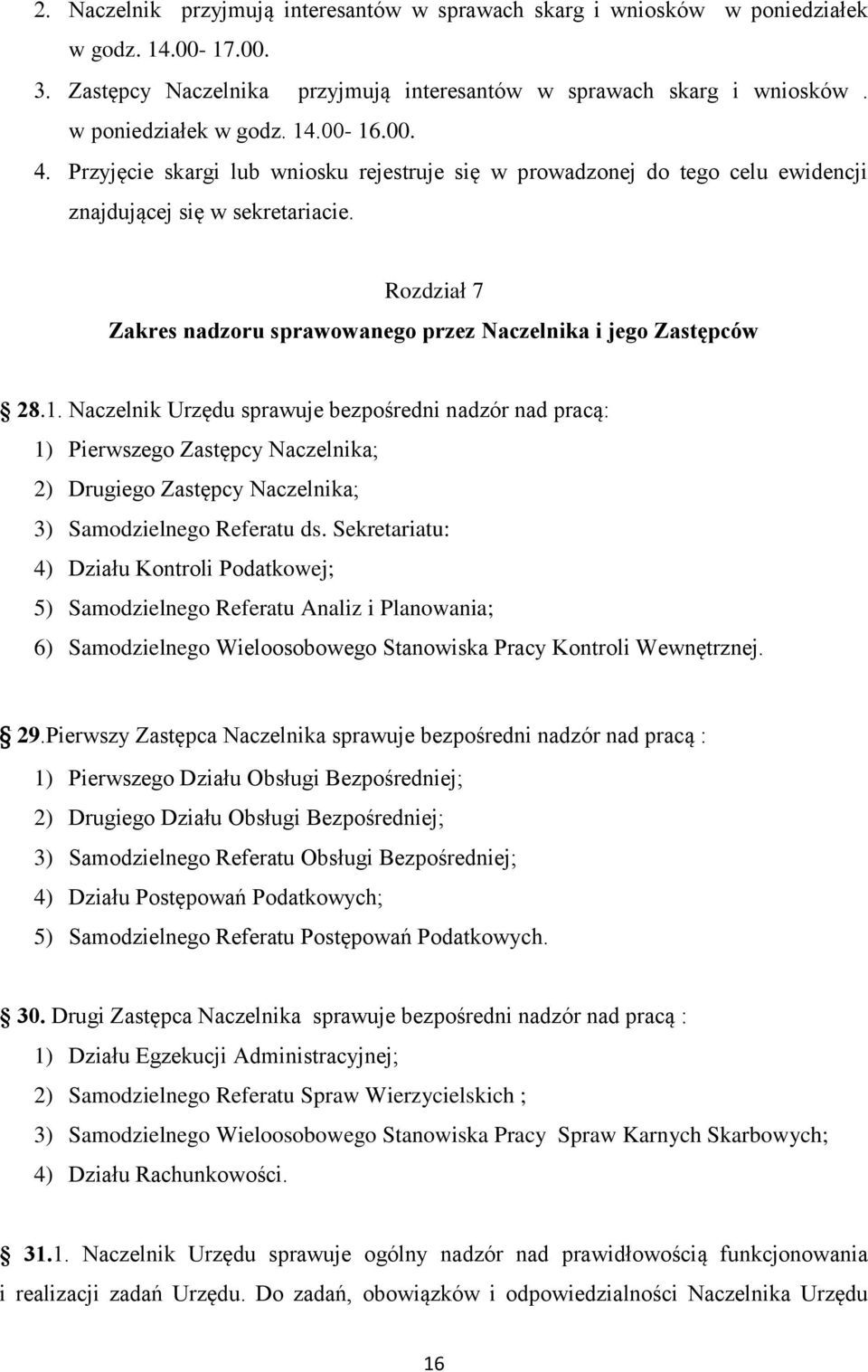 Naczelnik Urzędu sprawuje bezpośredni nadzór nad pracą: 1) Pierwszego Zastępcy Naczelnika; 2) Drugiego Zastępcy Naczelnika; 3) Samodzielnego Referatu ds.