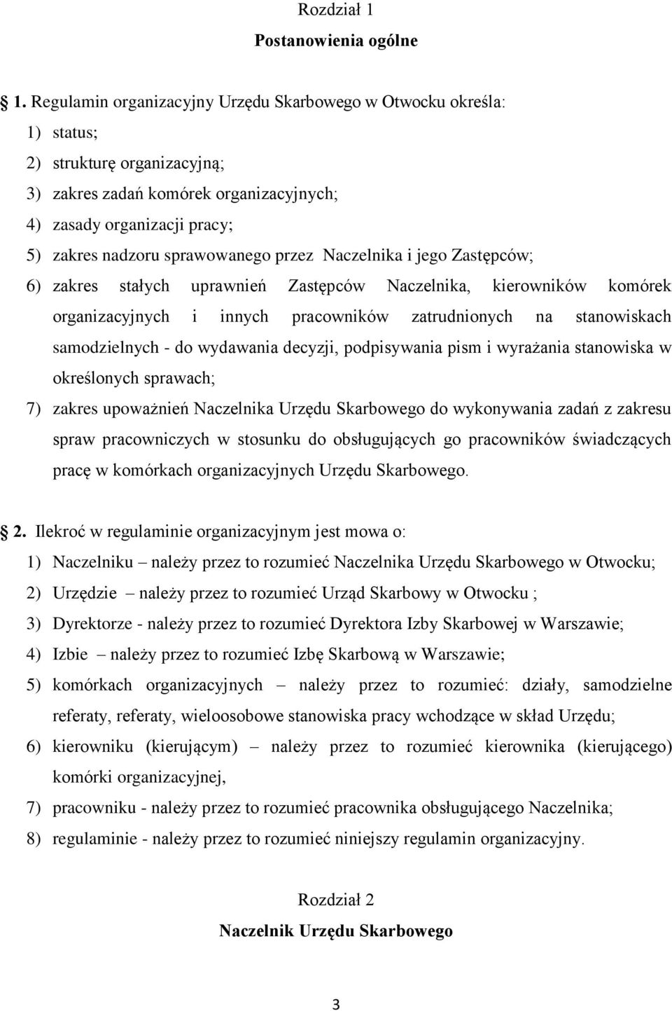 sprawowanego przez Naczelnika i jego Zastępców; 6) zakres stałych uprawnień Zastępców Naczelnika, kierowników komórek organizacyjnych i innych pracowników zatrudnionych na stanowiskach samodzielnych