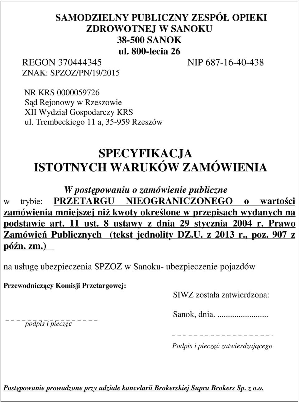 Trembeckiego 11 a, 35-959 Rzeszów SPECYFIKACJA ISTOTNYCH WARUKÓW ZAMÓWIENIA W postępowaniu o zamówienie publiczne w trybie: PRZETARGU NIEOGRANICZONEGO o wartości zamówienia mniejszej niż kwoty