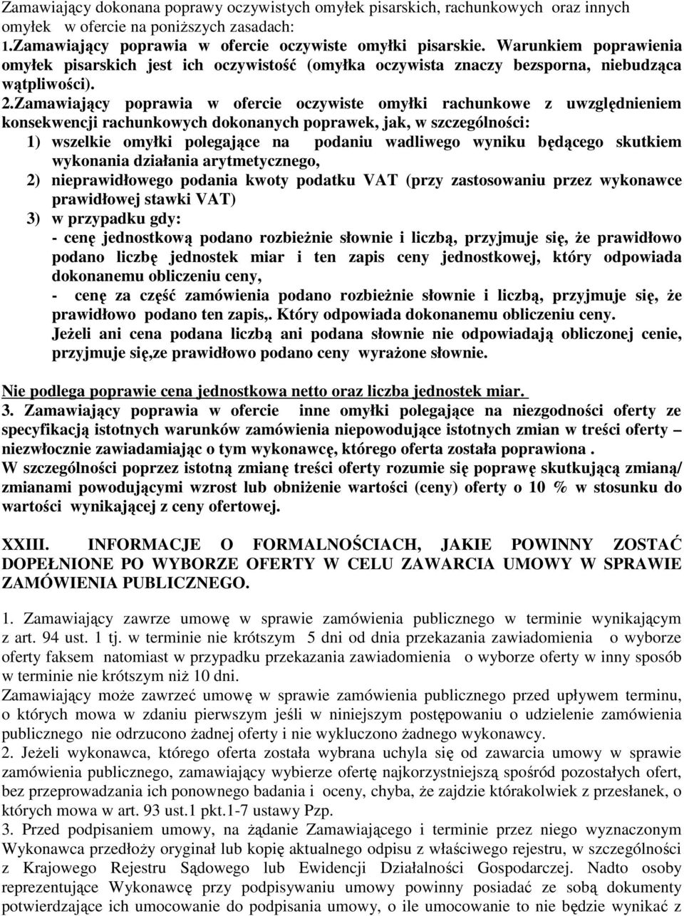 Zamawiający poprawia w ofercie oczywiste omyłki rachunkowe z uwzględnieniem konsekwencji rachunkowych dokonanych poprawek, jak, w szczególności: 1) wszelkie omyłki polegające na podaniu wadliwego