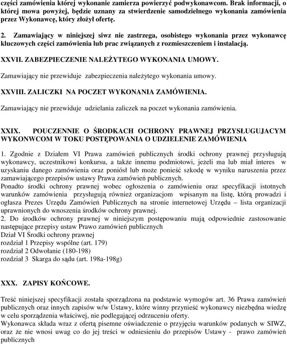 Zamawiający w niniejszej siwz nie zastrzega, osobistego wykonania przez wykonawcę kluczowych części zamówienia lub prac związanych z rozmieszczeniem i instalacją. XXVII.