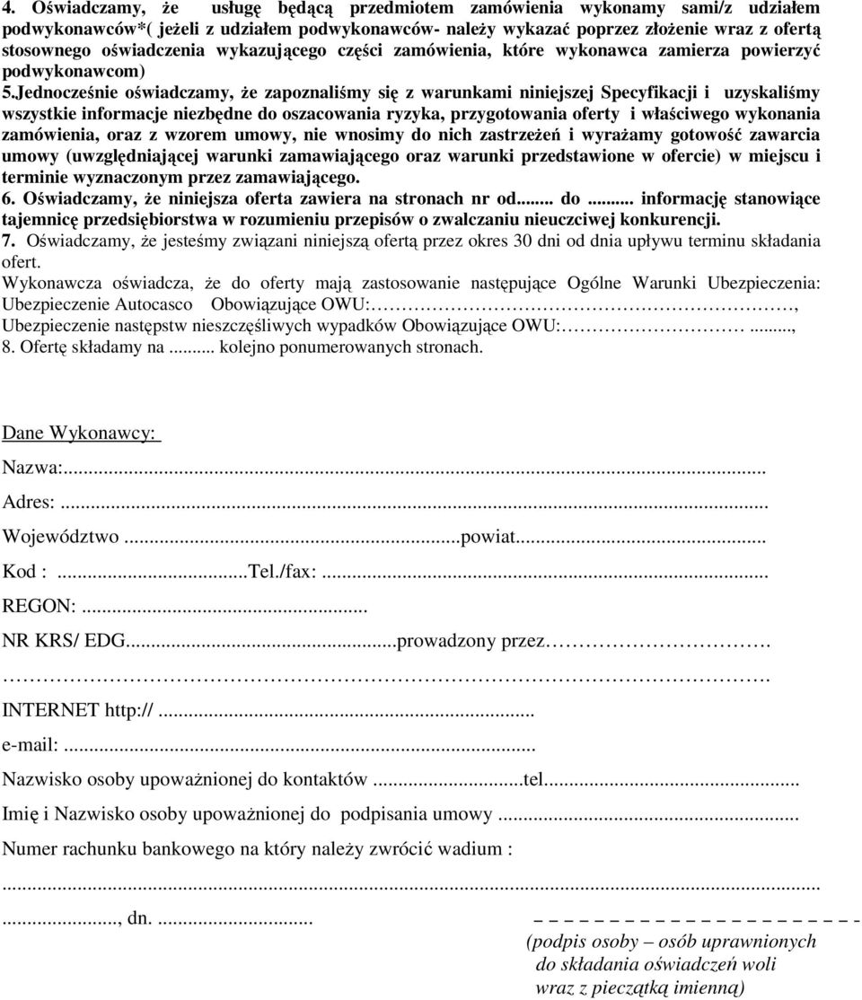 Jednocześnie oświadczamy, że zapoznaliśmy się z warunkami niniejszej Specyfikacji i uzyskaliśmy wszystkie informacje niezbędne do oszacowania ryzyka, przygotowania oferty i właściwego wykonania