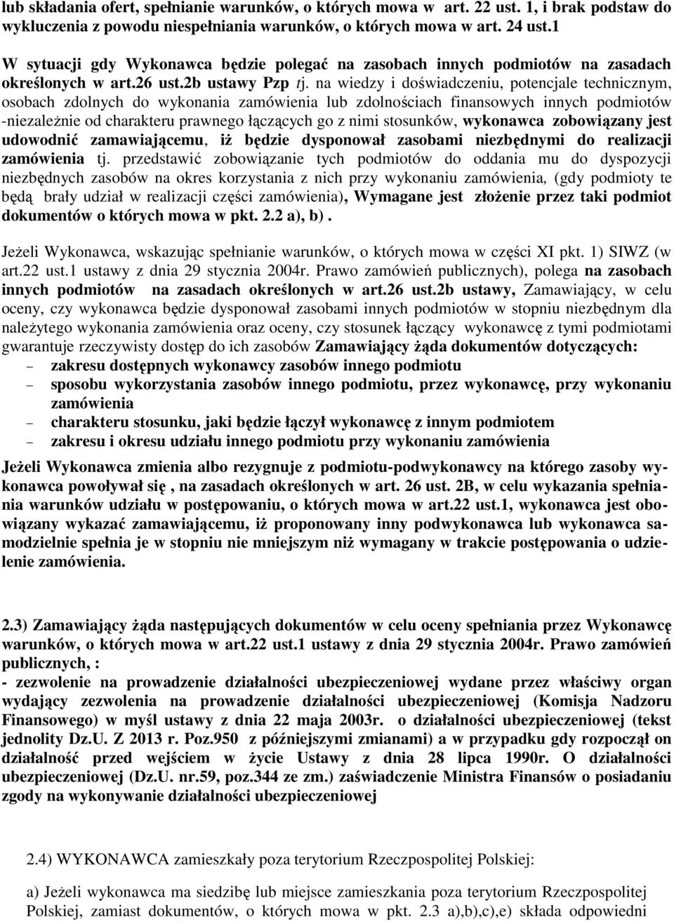 na wiedzy i doświadczeniu, potencjale technicznym, osobach zdolnych do wykonania zamówienia lub zdolnościach finansowych innych podmiotów -niezależnie od charakteru prawnego łączących go z nimi