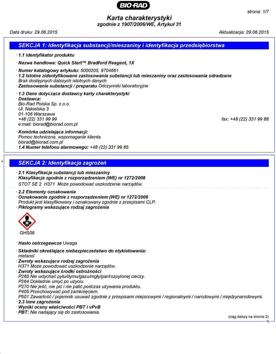 3 Dane dotyczące dostawcy karty charakterystyki Dostawca: Bio-Rad Polska Sp. z.o.o. Ul. Nakielska 3 01-106 Warszawa +48 (22) 331 99 99 fax: +48 (22) 331 99 88 e:mail: biorad@biorad.com.