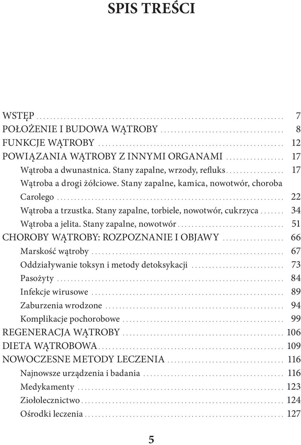 Stany zapalne, nowotwór.... 51 CHOROBY WĄTROBY: ROZPOZNANIE I OBJAWY... 66 Marskość wątroby.... 67 Oddziaływanie toksyn i metody detoksykacji... 73 Pasożyty... 84 Infekcje wirusowe.