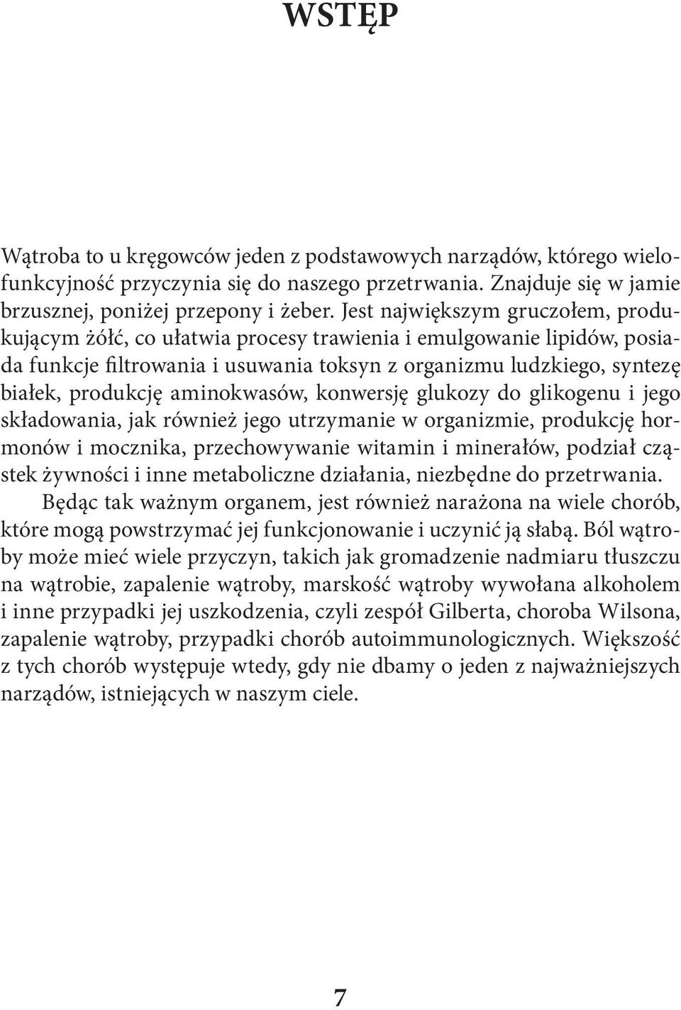 aminokwasów, konwersję glukozy do glikogenu i jego składowania, jak również jego utrzymanie w organizmie, produkcję hormonów i mocznika, przechowywanie witamin i minerałów, podział cząstek żywności i