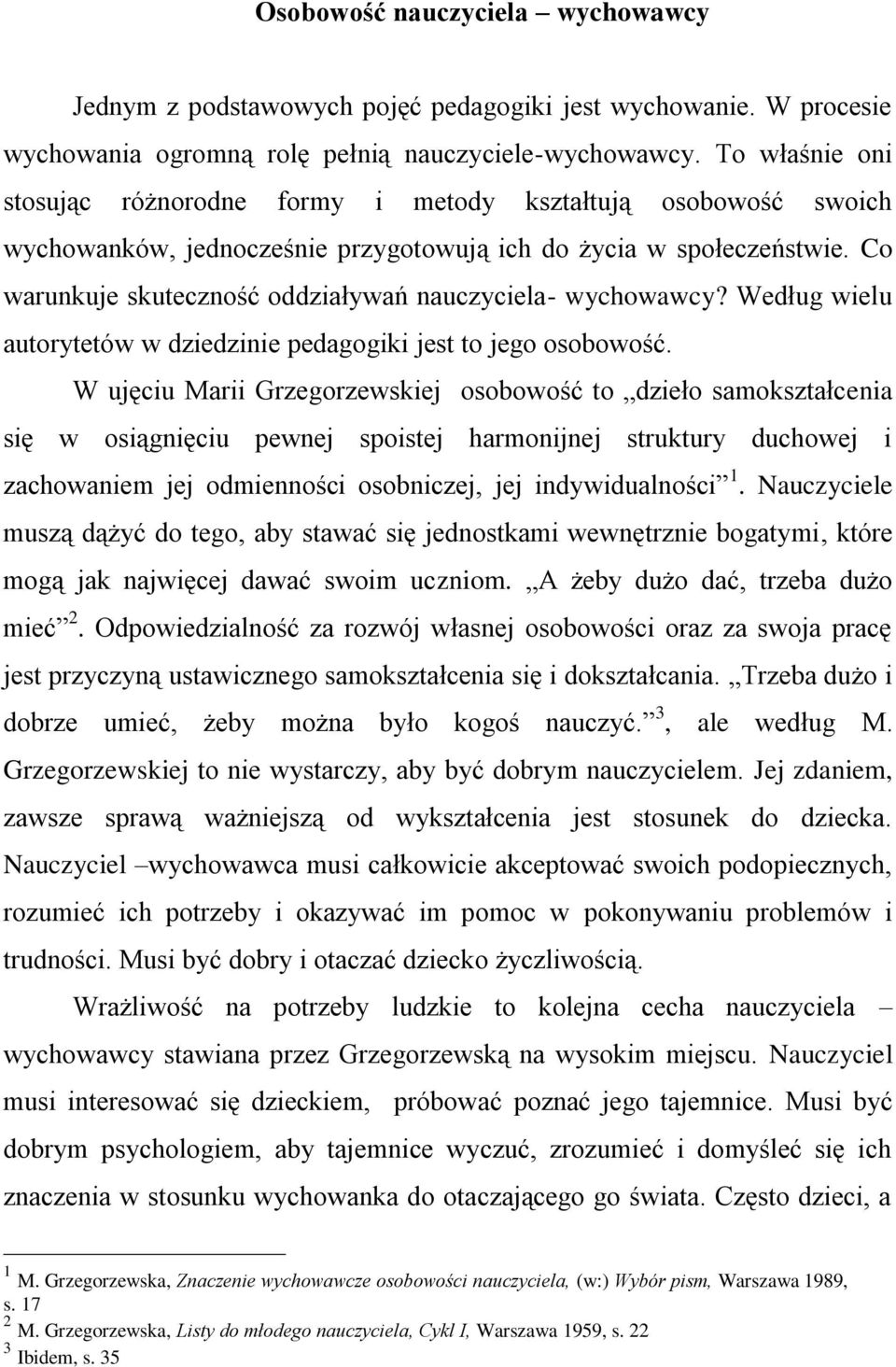 Co warunkuje skuteczność oddziaływań nauczyciela- wychowawcy? Według wielu autorytetów w dziedzinie pedagogiki jest to jego osobowość.