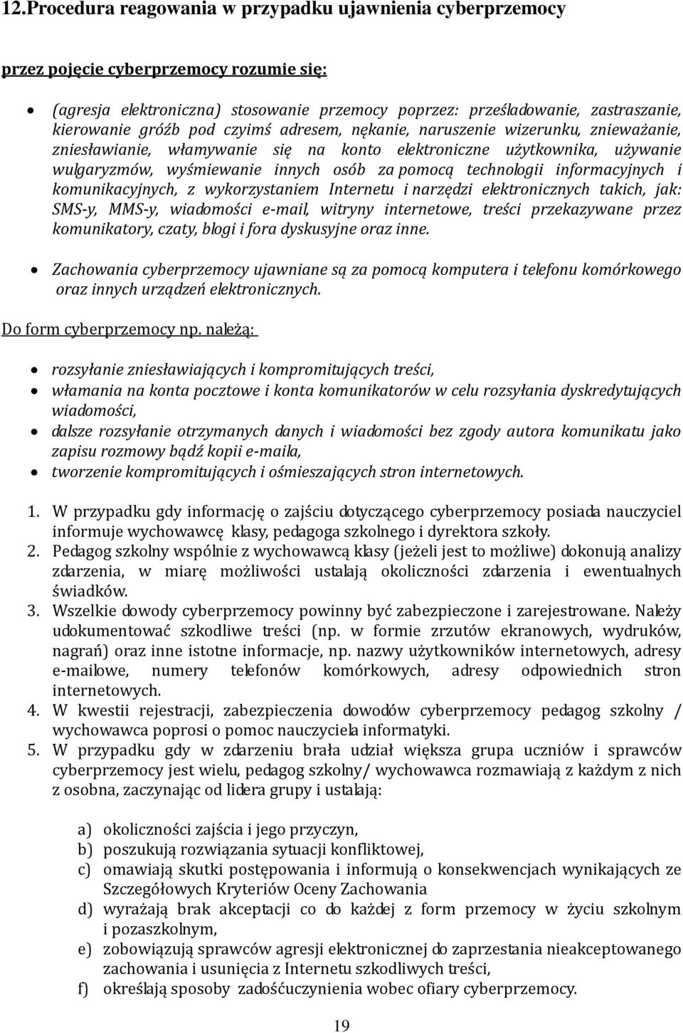 technologii informacyjnych i komunikacyjnych, z wykorzystaniem Internetu i narzędzi elektronicznych takich, jak: SMS-y, MMS-y, wiadomości e-mail, witryny internetowe, treści przekazywane przez